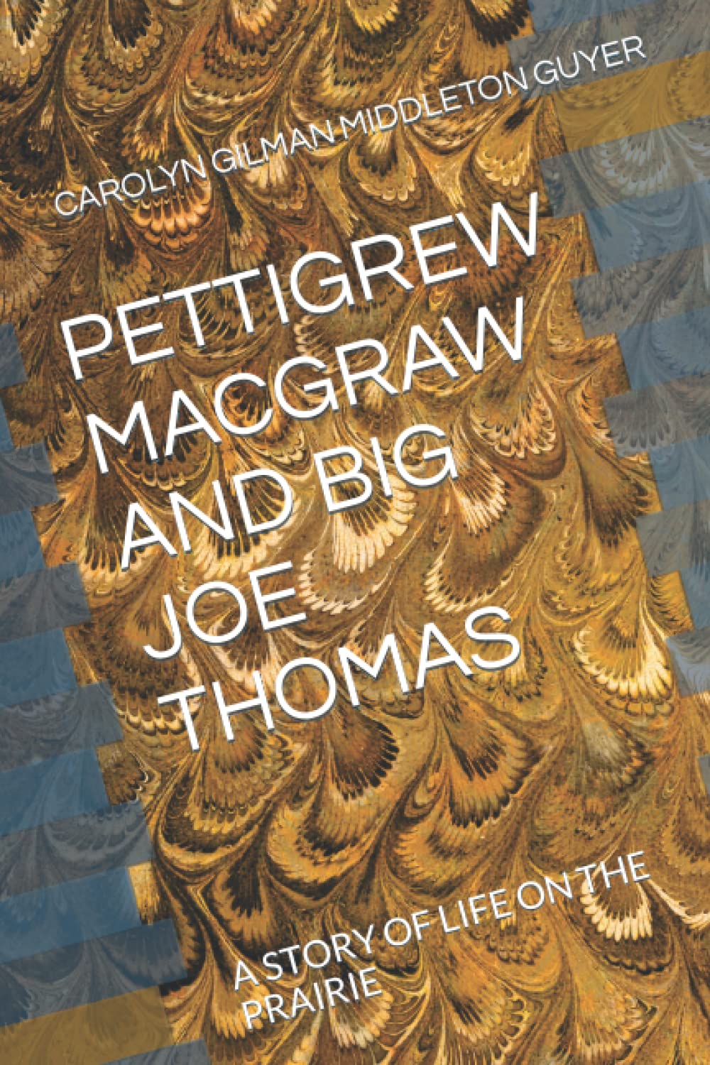 PETTIGREW MACGRAW AND BIG JOE THOMAS: A STORY OF LIFE ON THE PRAIRIE