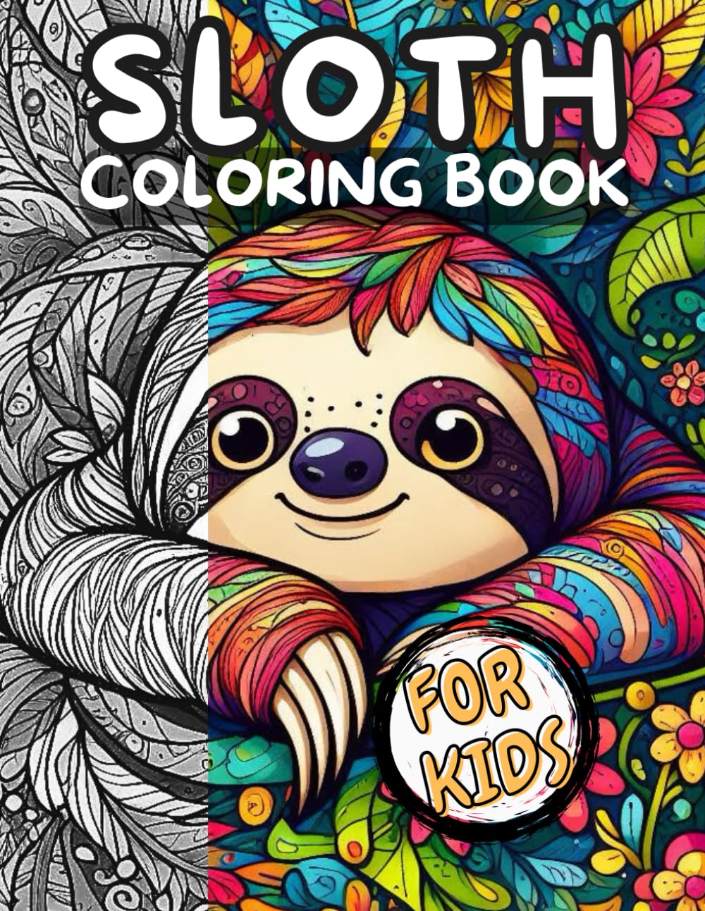 Sloth Coloring Book for Kids: A Cute Sloth Illustrations to Color Including Sloths, Lazy Sloths, Cute Sloths and More for Kids of All Ages