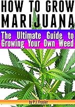 How to Grow Marijuana: The Ultimate Guide to Growing Your Own Weed