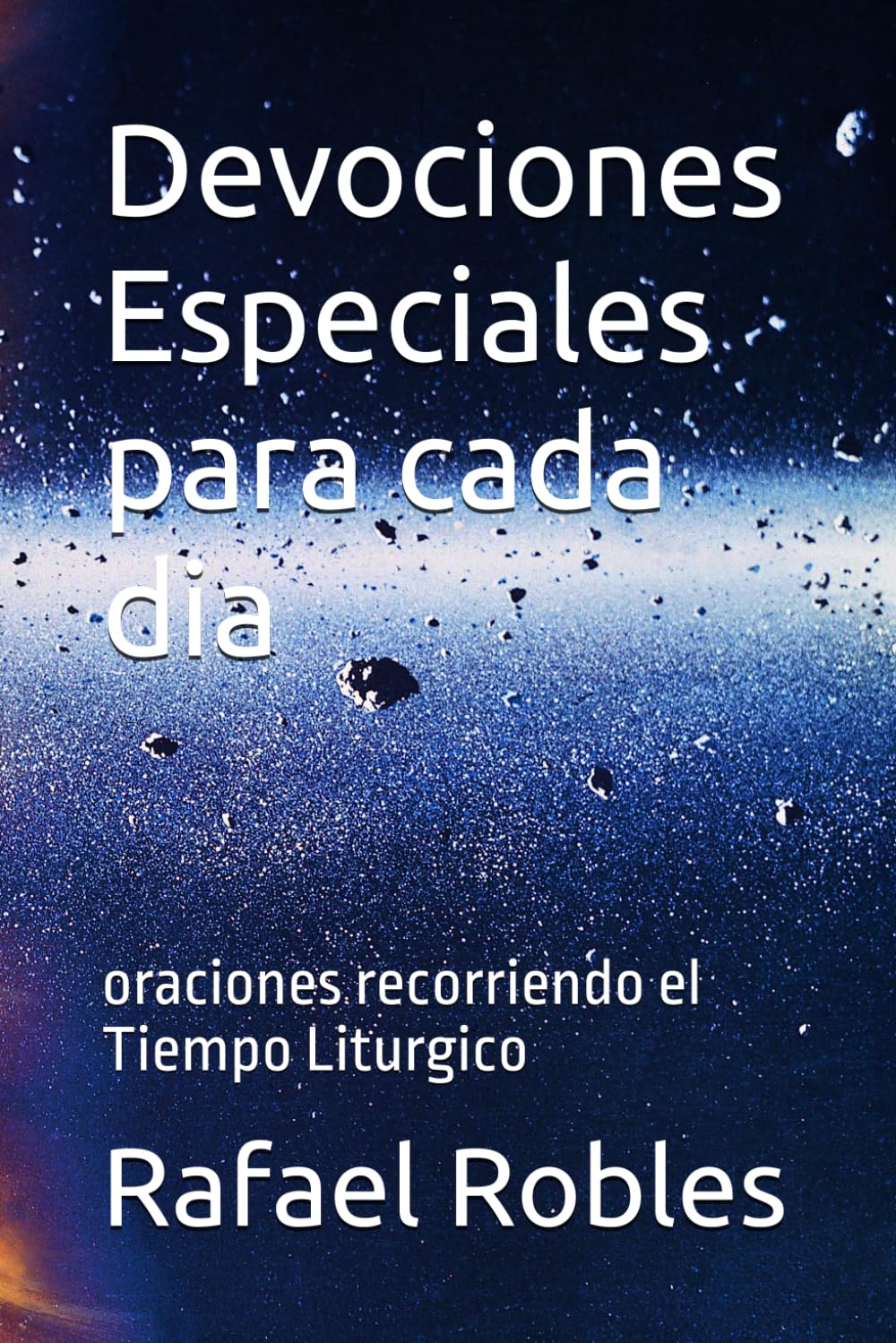 Devociones Especiales para cada dia: oraciones recorriendo el Tiempo Liturgico
