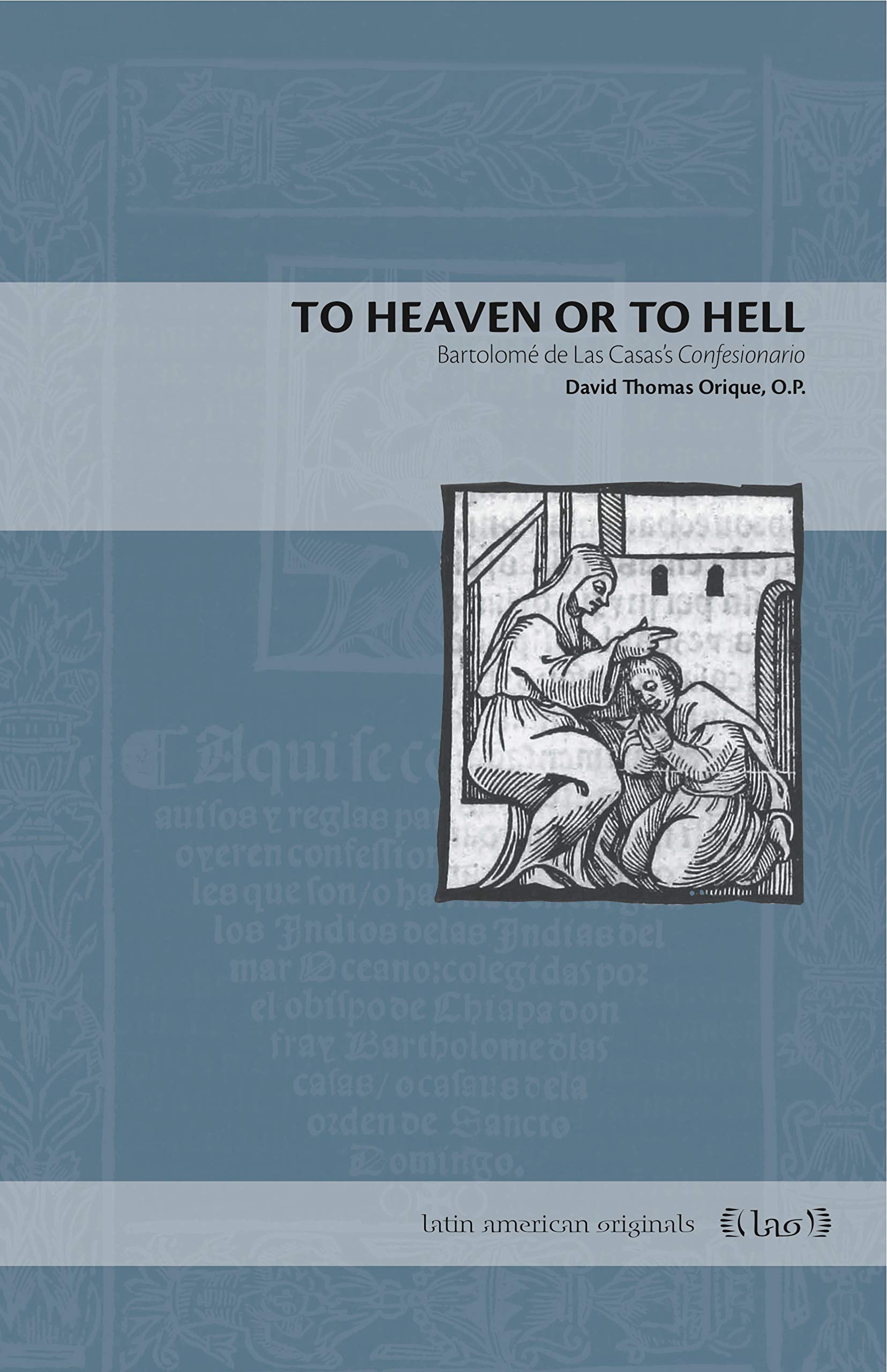 To Heaven or to Hell: Bartolomé de Las Casas’s Confesionario (Latin American Originals)