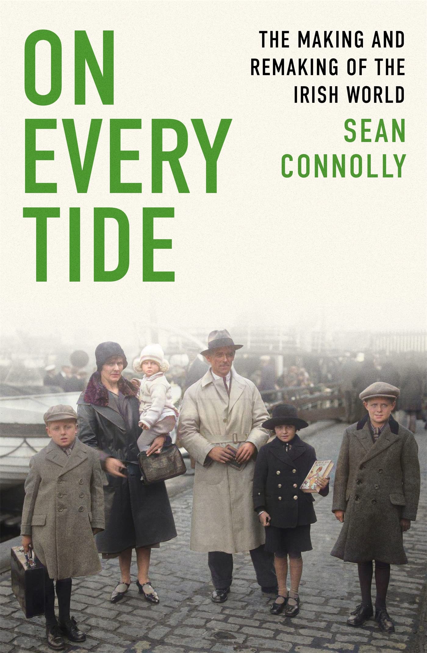 On Every Tide : The making and remaking of the Irish world
