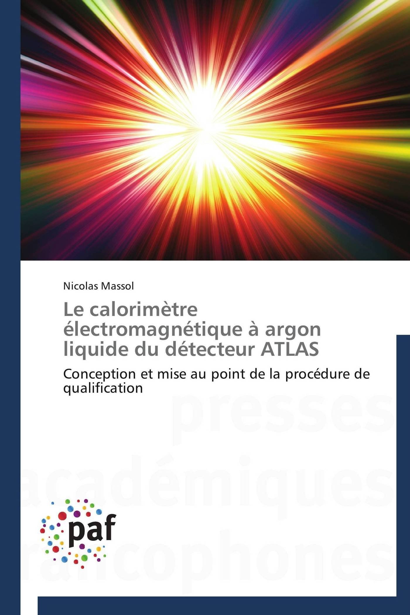 Le calorimètre électromagnétique à argon liquide du détecteur ATLAS: Conception et mise au point de la procédure de qualification (Omn.Pres.Franc.)