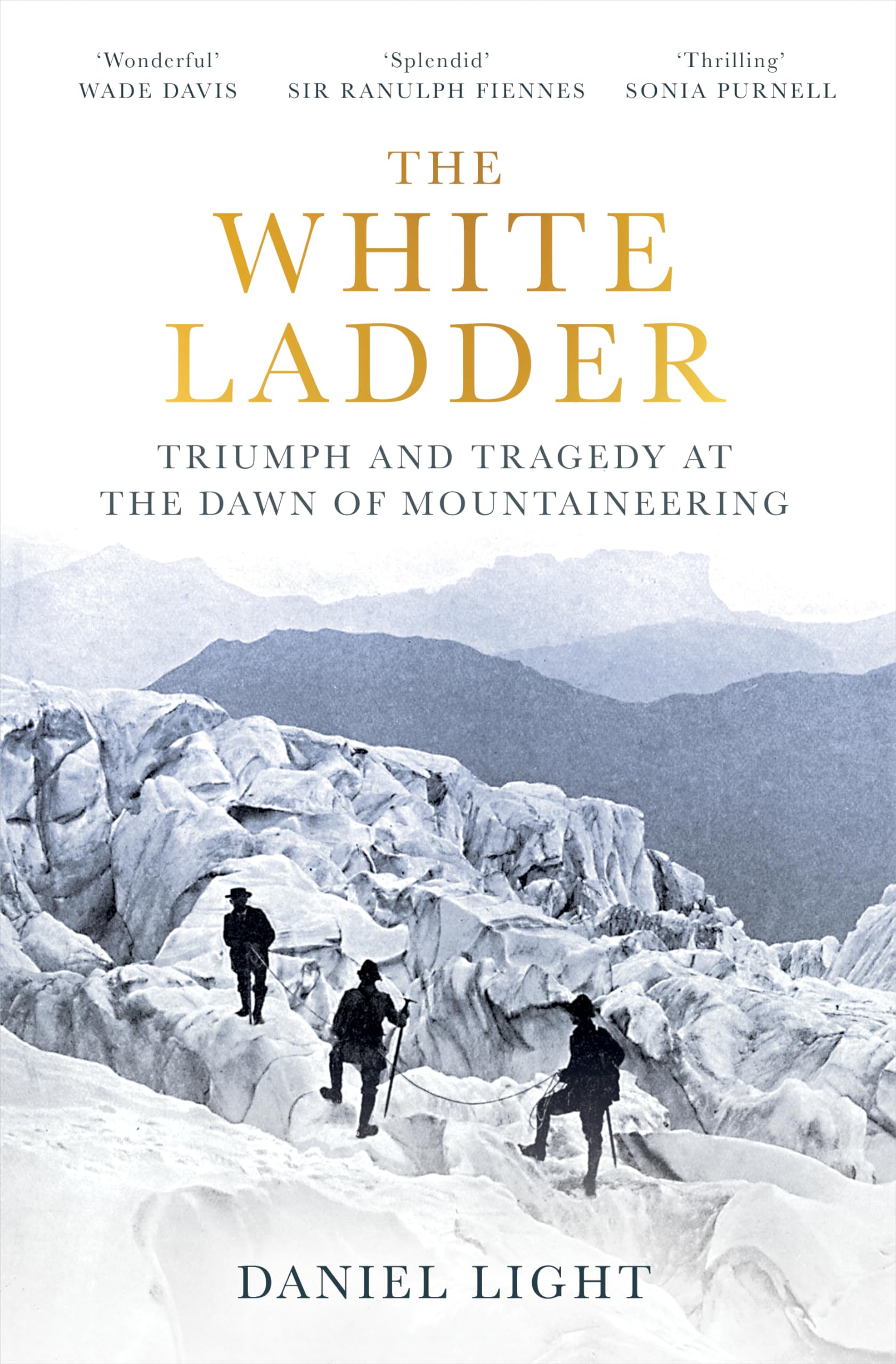 Daniel Light - The White Ladder - History Book - Triumph & Tragedy at the Dawn of Mountaineering