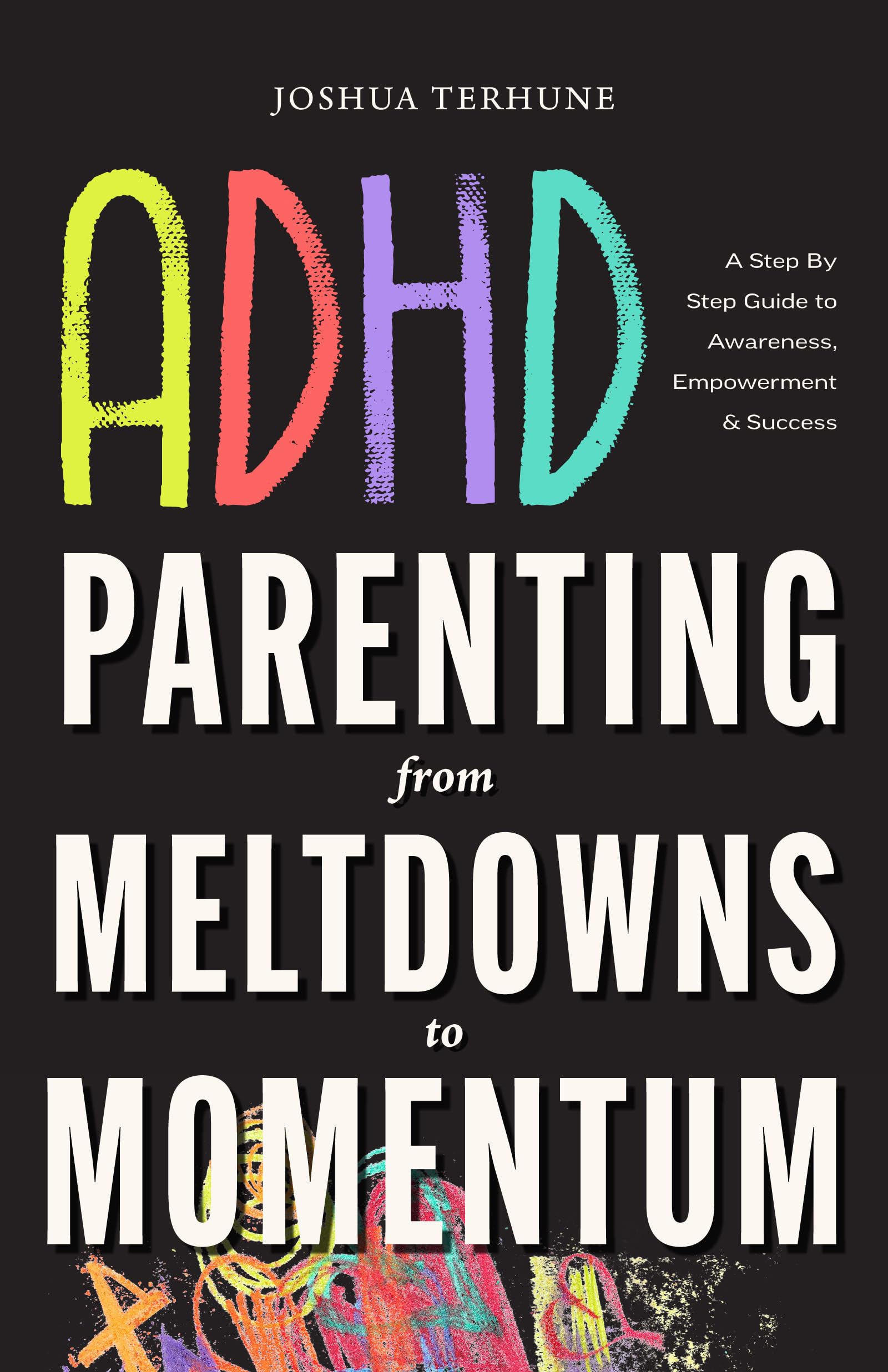 ADHD Parenting: From Meltdowns to Momentum: Love-And-Limits Discipline, Executive Function Supports, and Sensory-Smart Routines