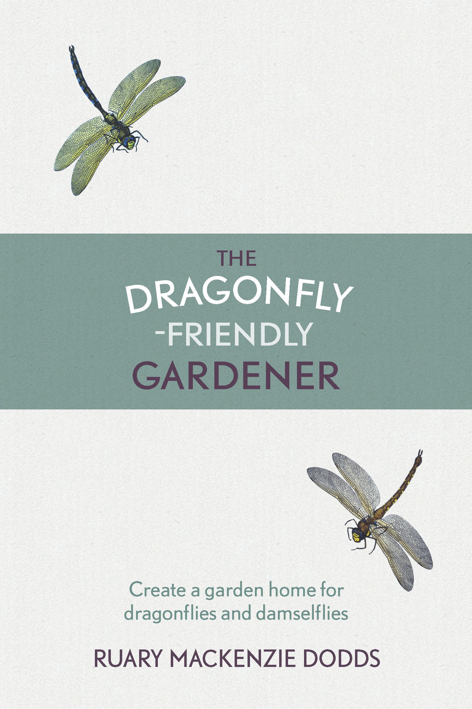 The Dragonfly-Friendly Gardener: Create a Garden Home for Dragonflies and Damselflies