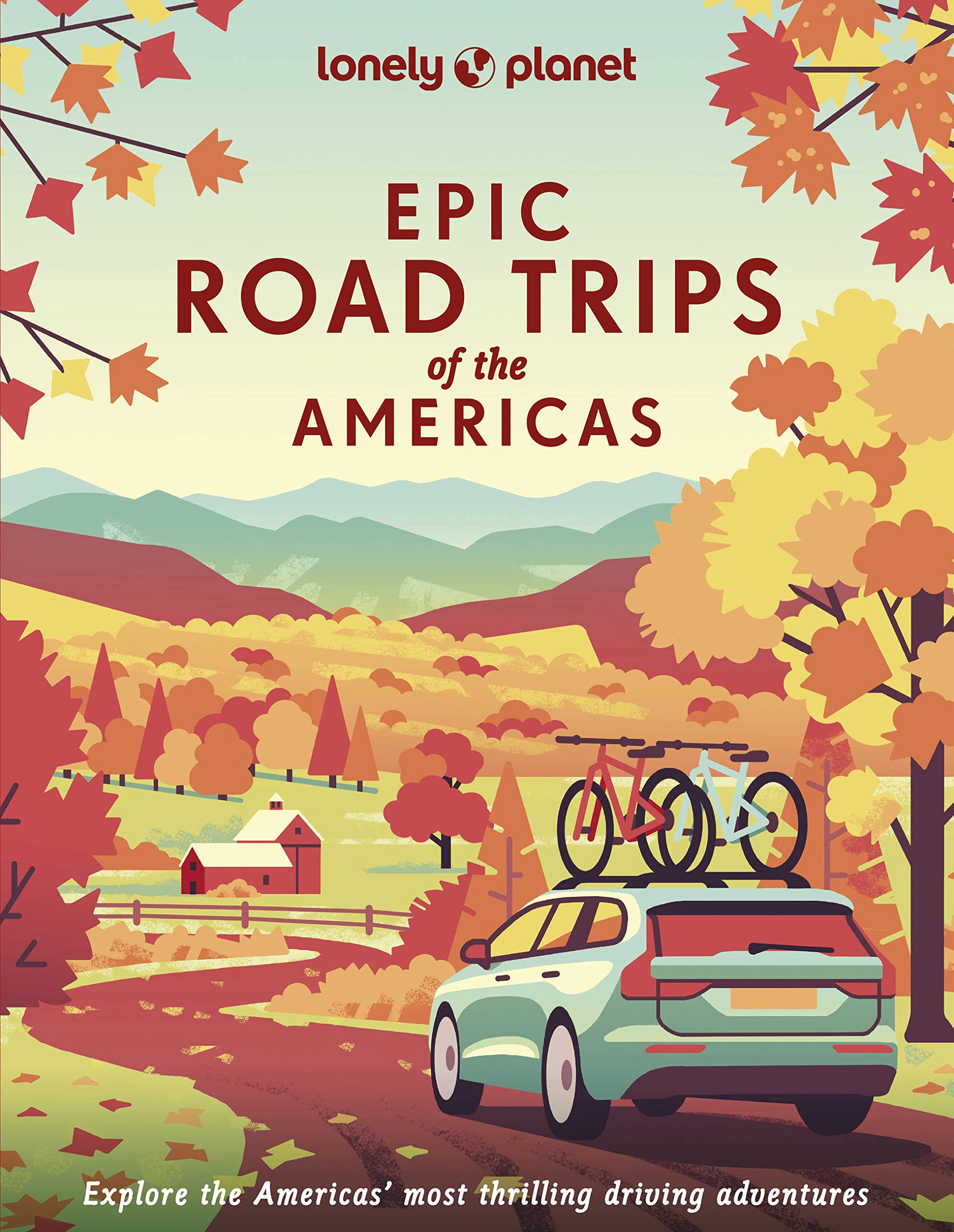 Lonely Planet Epic Road Trips of the Americas: 200 Amazing Driving Adventures | Expert Tips & Travel Planning Advice | Easy & Challenging Drives | Beautiful Photography & Maps