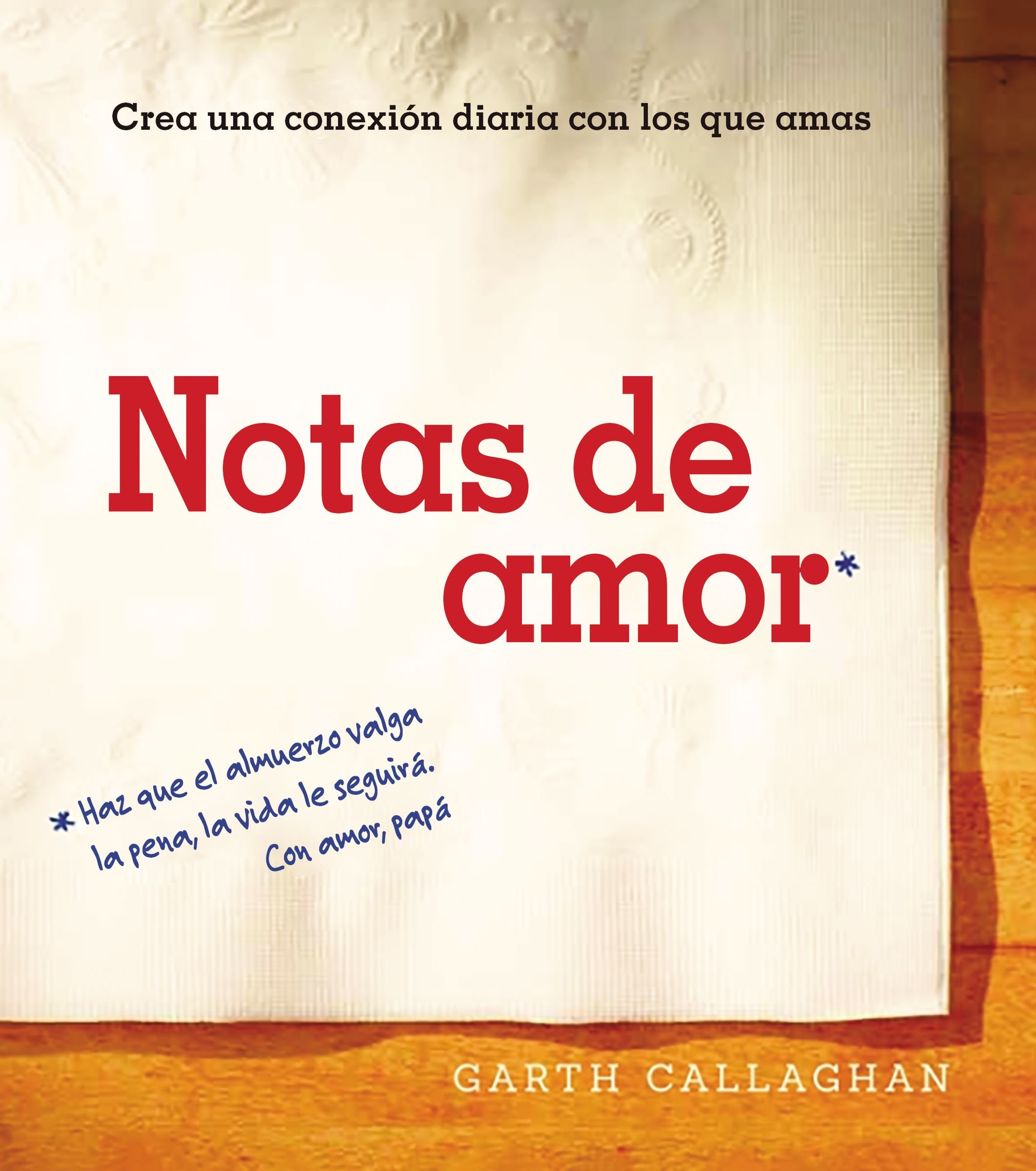 Notas de amor: Crea una conexión diaria con los que ama (Spanish Edition)