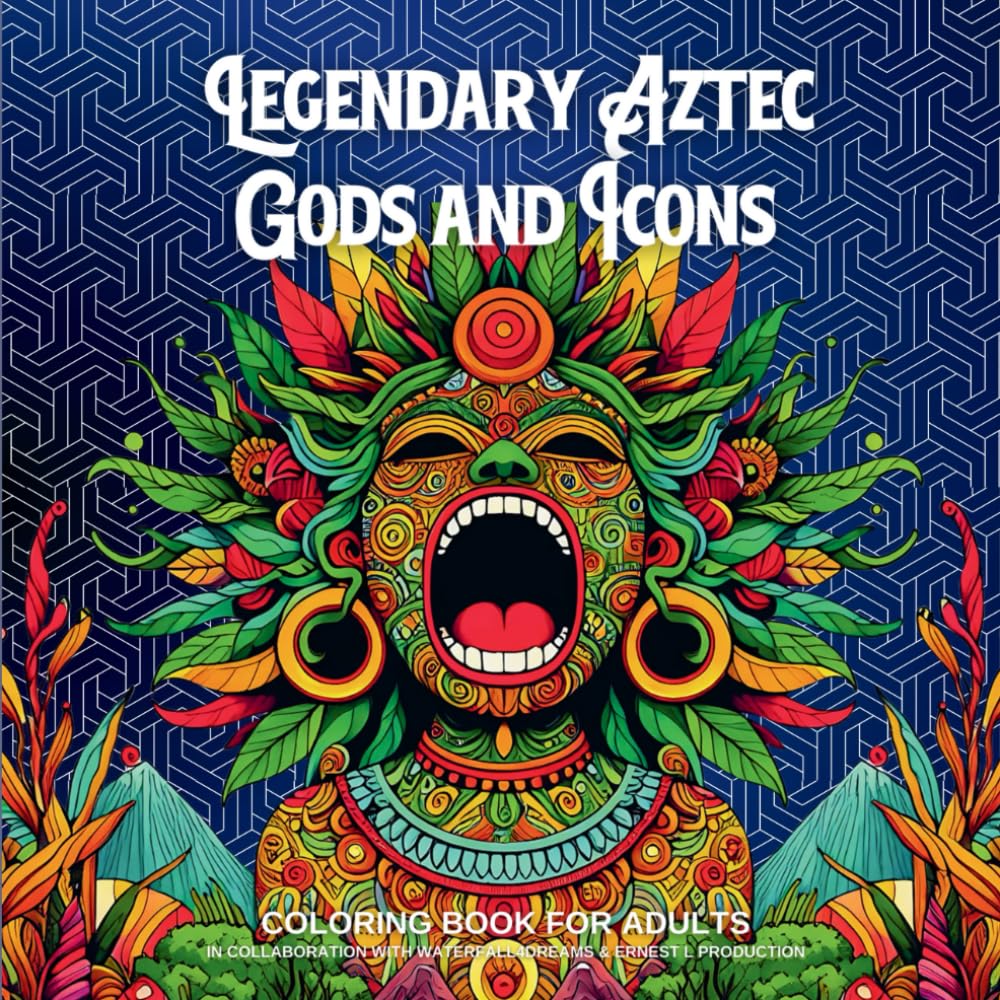 Legendary Aztec Gods and Icons: Coloring Book for Adults
