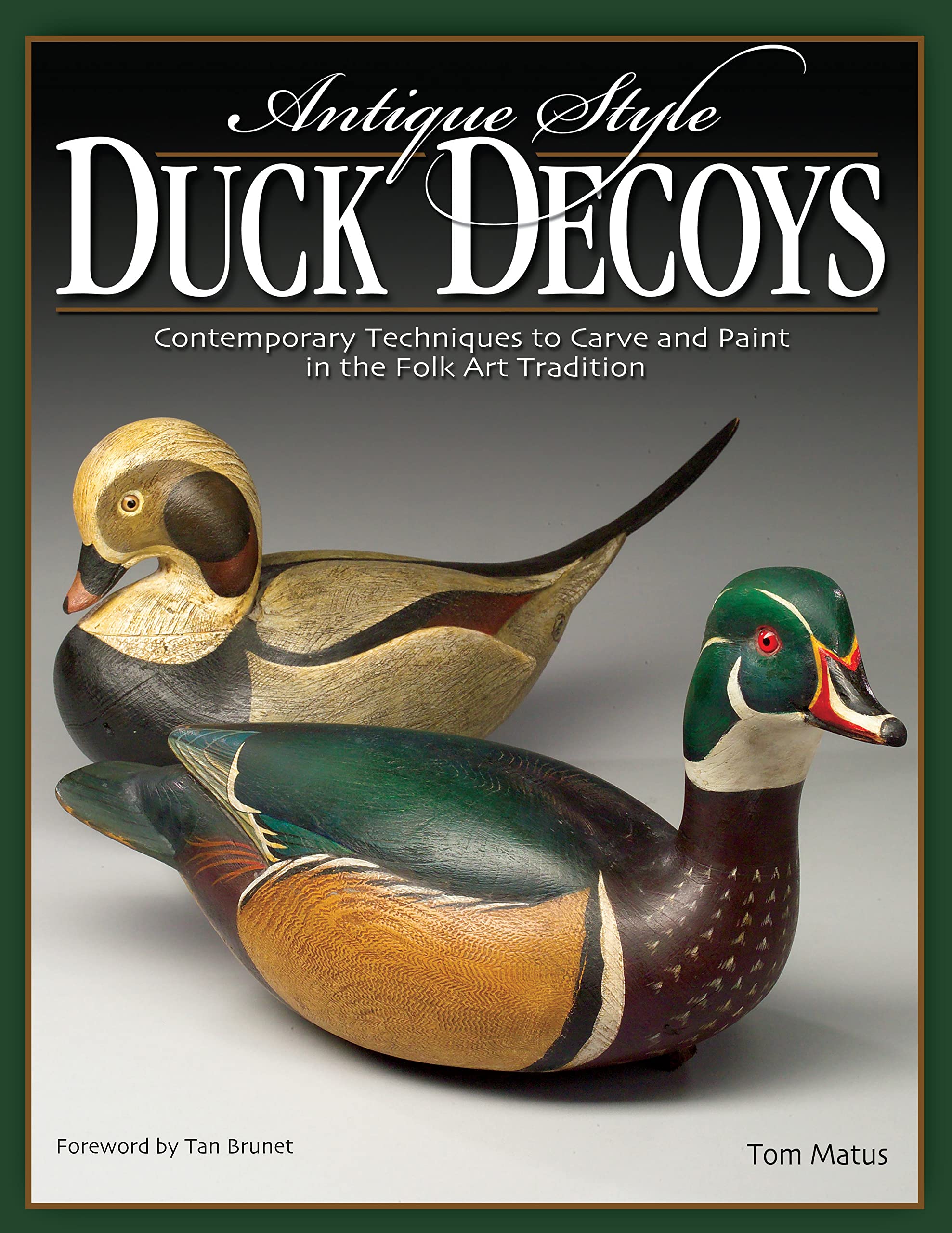 Antique-Style Duck Decoys: Contemporary Techniques to Carve and Paint in the Folk Art Tradition (Fox Chapel Publishing)