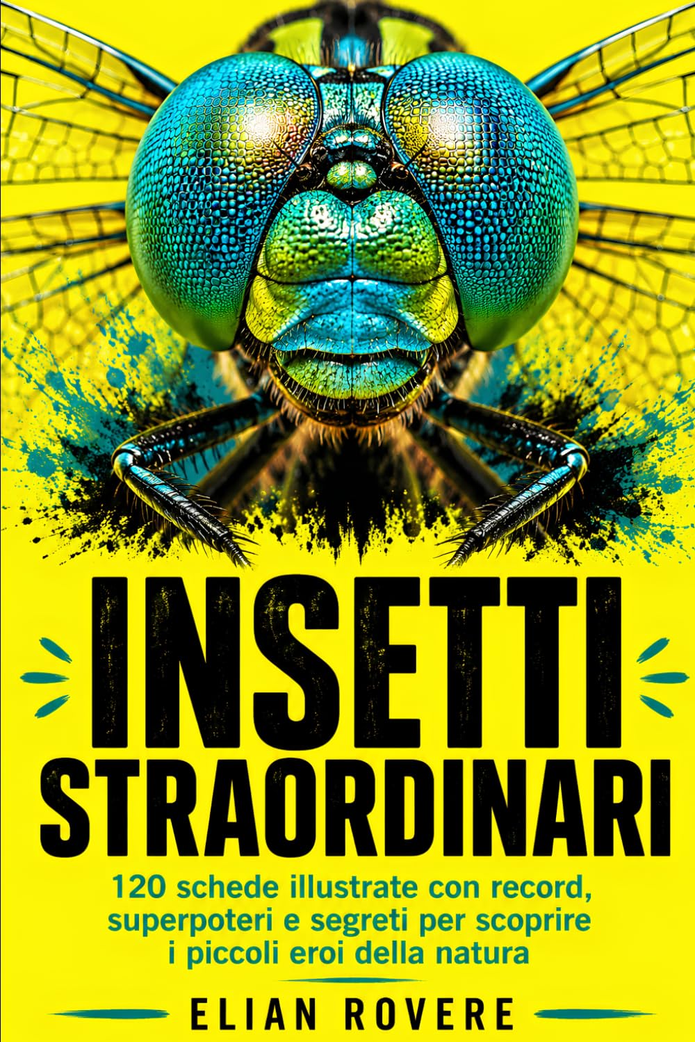 Insetti straordinari: 120 schede illustrate con record, superpoteri e segreti per scoprire i piccoli eroi della natura