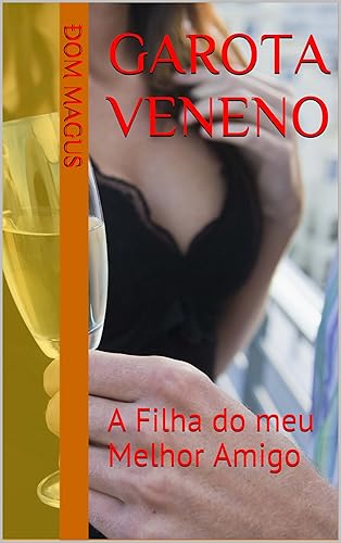 Garota Veneno: A Filha do meu Melhor Amigo