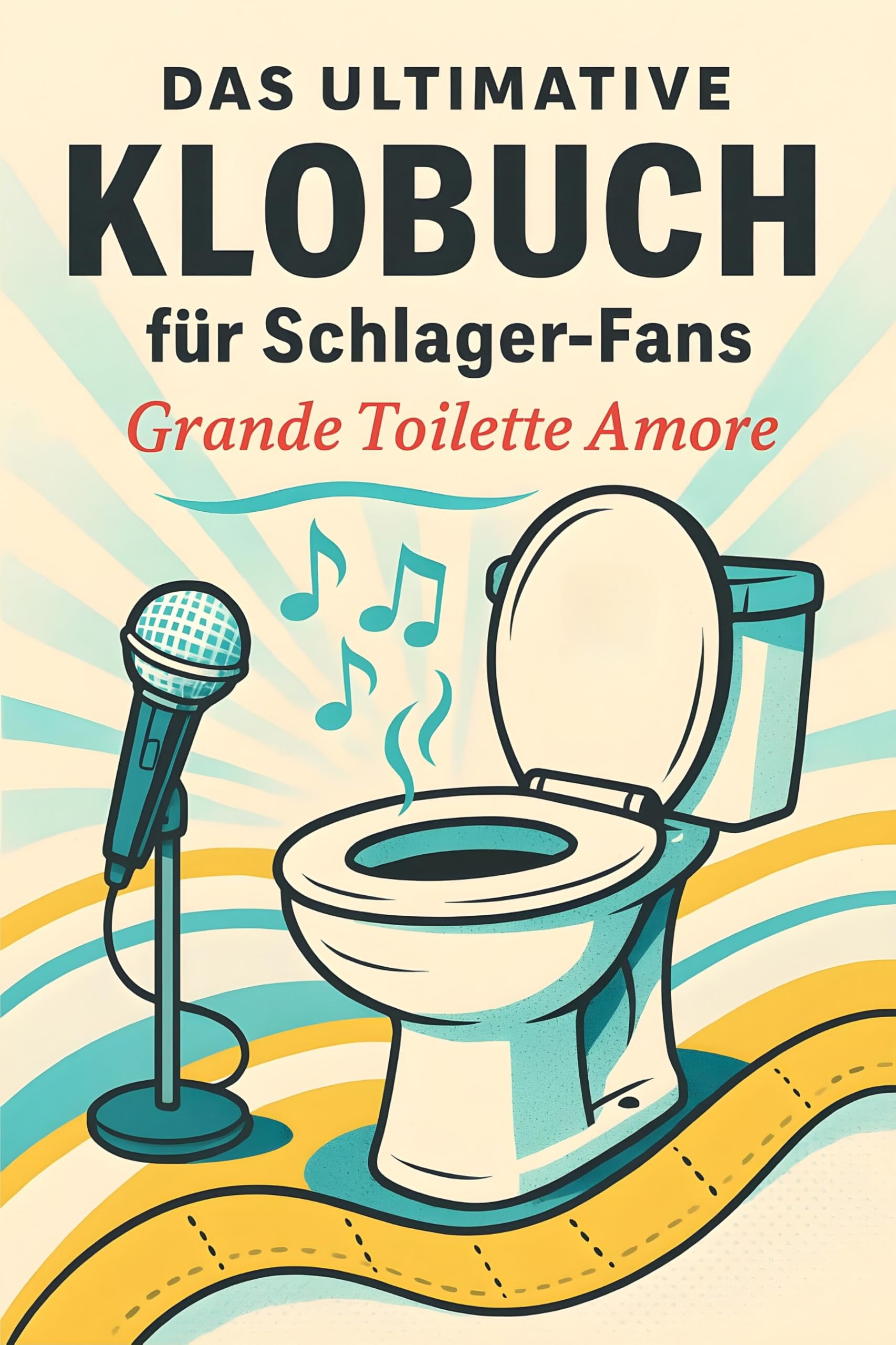 Das ultimative Klobuch für Schlager-Fans: Grande Toilette Amore. Lustiges Geschenk mit Lifehacks, Fun Facts und Geschichten