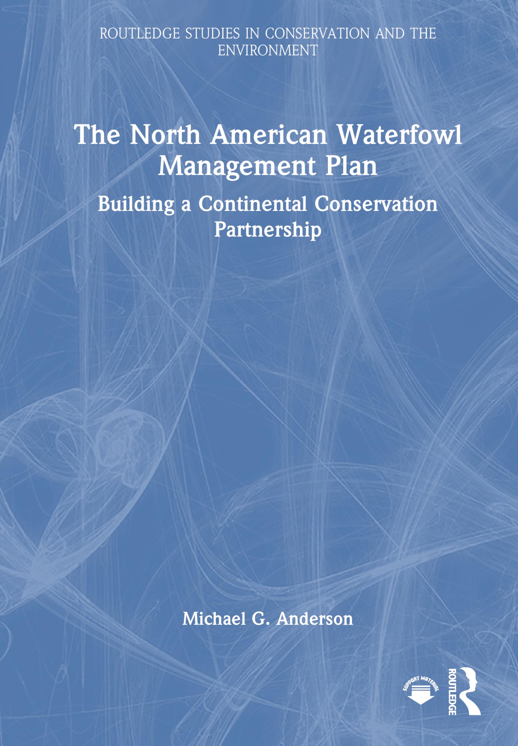 The North American Waterfowl Management Plan: Building a Continental Conservation Partnership (Routledge Studies in Conservation and the Environment)