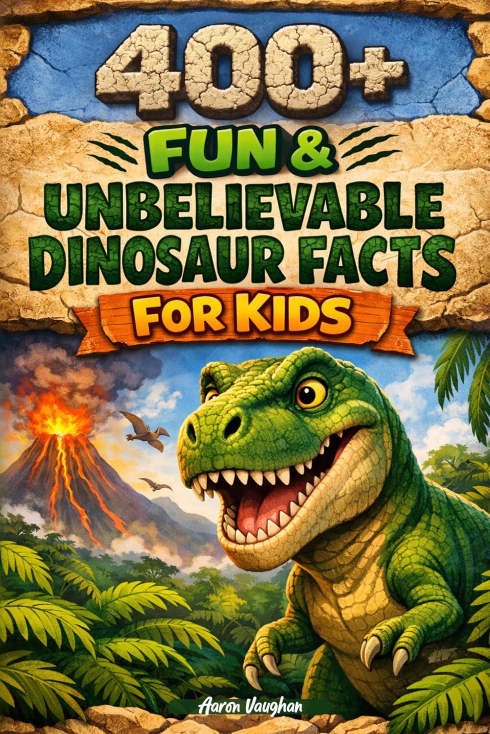 400+ Fascinating & Unbelievable Dinosaur Facts for Kids: Unearth T-Rex Secrets, Giant Fossils & Prehistoric Discoveries (A Must-Have for Young Dino Fans)