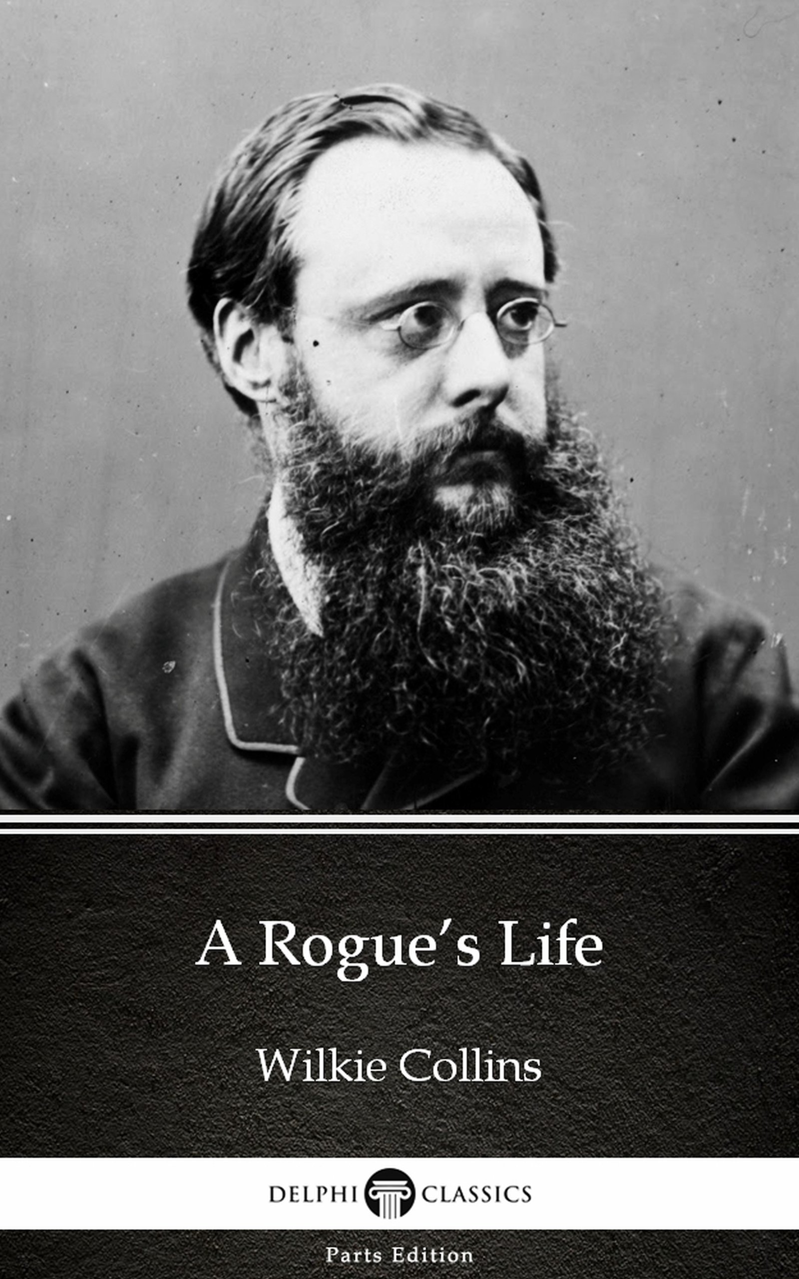 A Rogue’s Life by Wilkie Collins - Delphi Classics (Illustrated) (Delphi Parts Edition (Wilkie Collins) Book 4)
