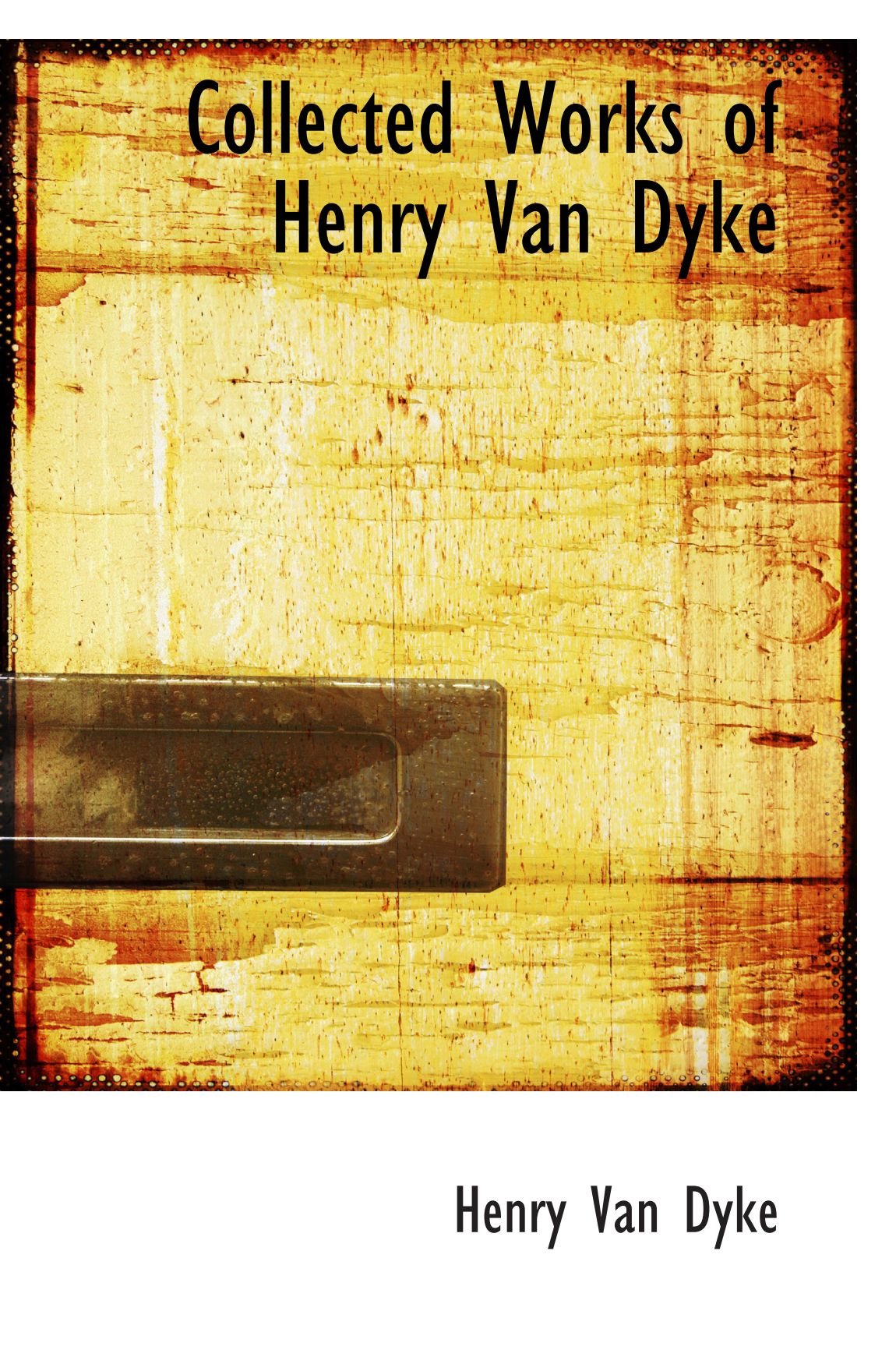 Collected Works of Henry Van Dyke
