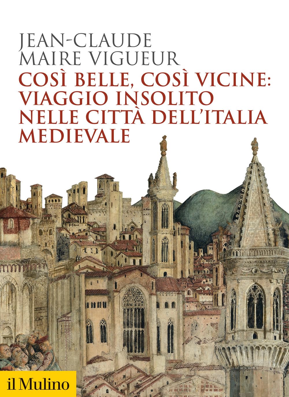Così belle così vicine: viaggio insolito nelle città dell'Italia medievale (Biblioteca storica)