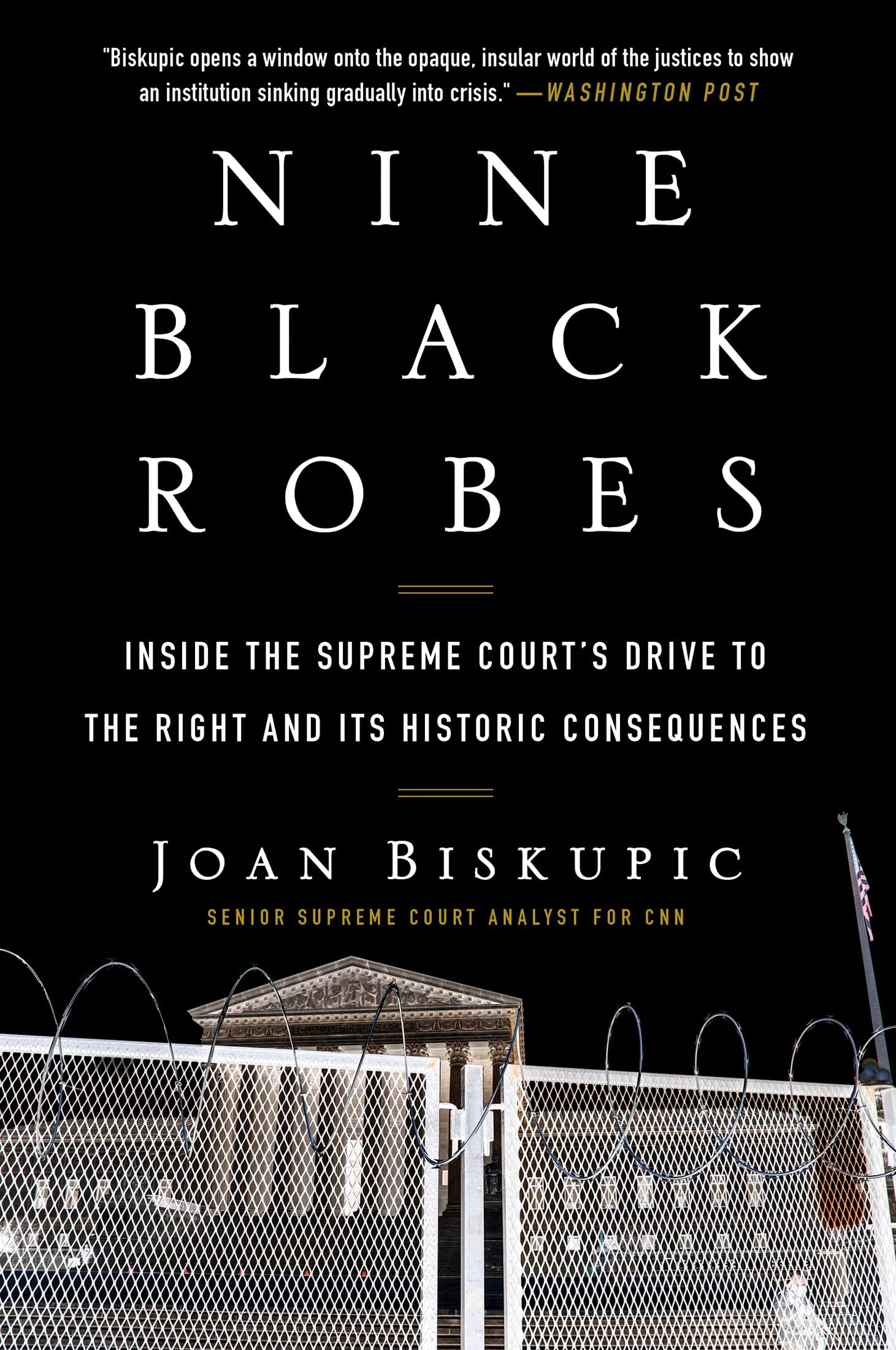 Nine Black Robes: Inside the Supreme Court's Drive to the Right and Its Historic Consequences