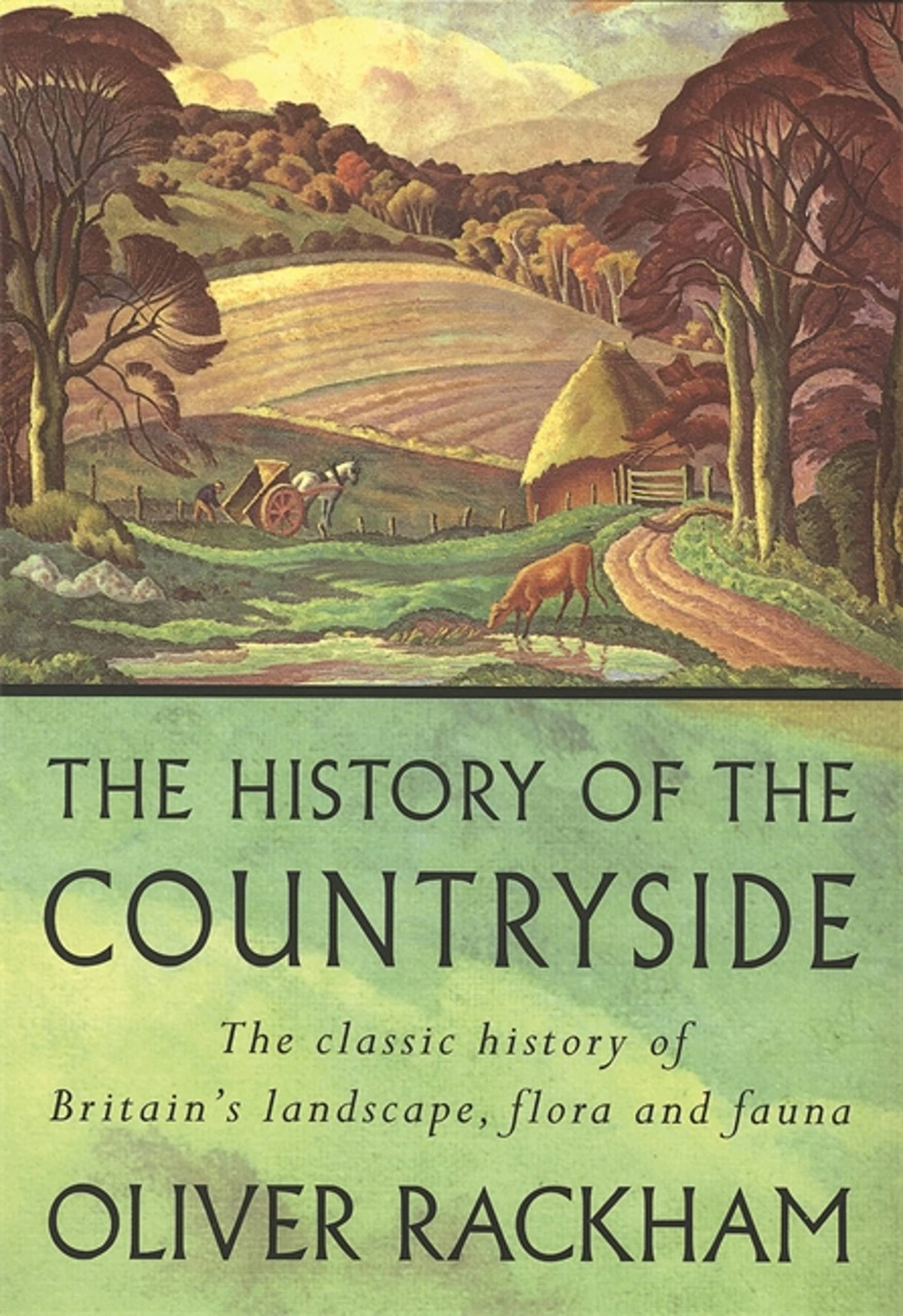 The History of the Countryside: The Classic History of Britain's Landscape, Flora and Fauna Rackham, Oliver