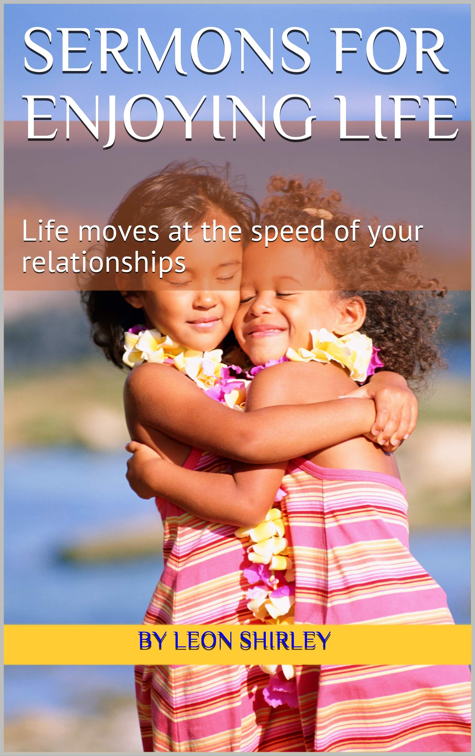 Sermons For Enjoying Life: Life moves at the speed of your relationships
