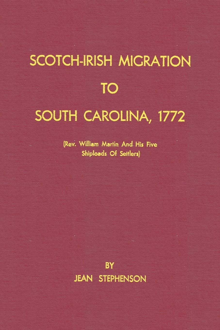 Scotch-Irish Migration to South Carolina, 1772 (Rev. William Martin And His Five Shiploads Of Settlers)