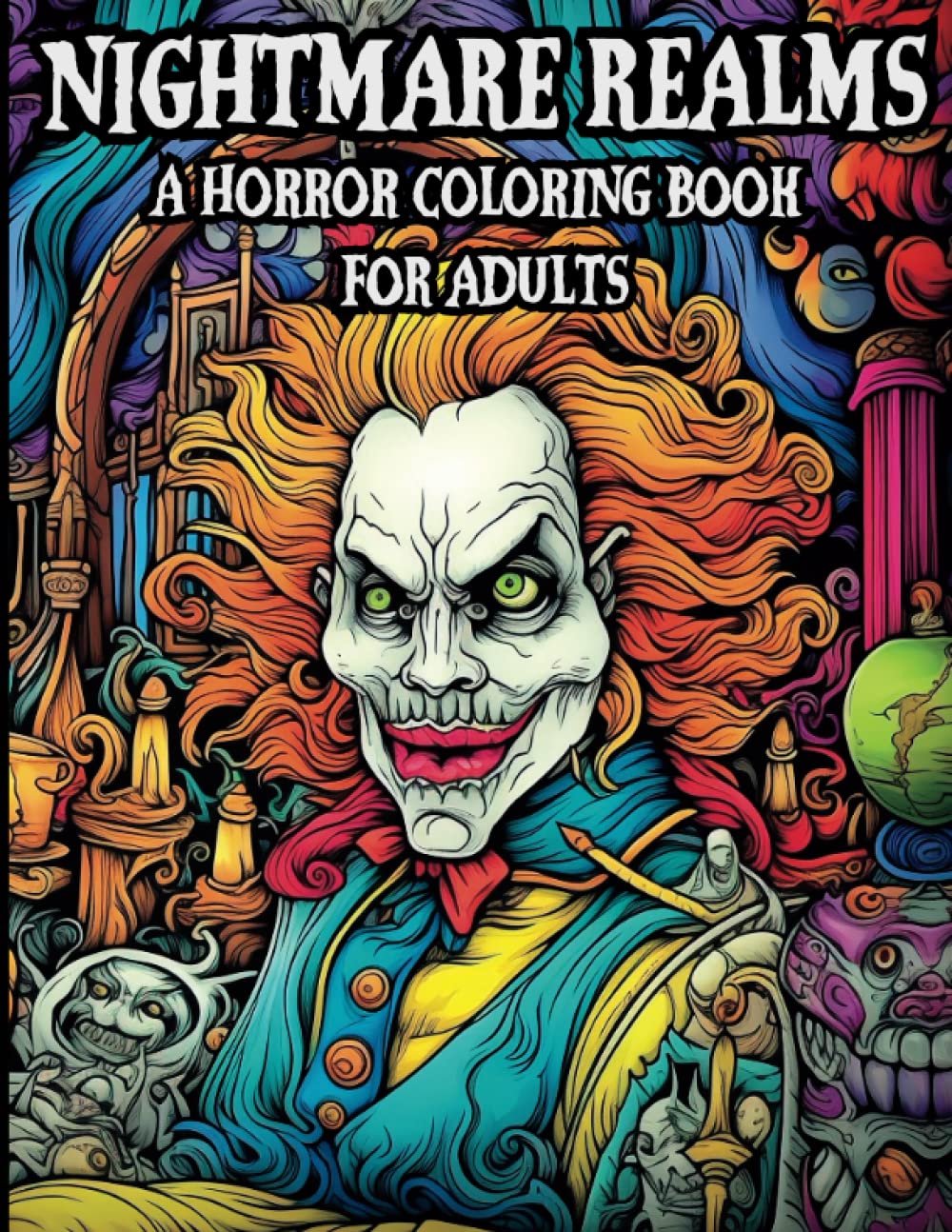 Nightmare Realms: A Horror Coloring Book For Adults: Spine Chilling, Creepy, Macabre, Haunting, Illustrations To Color To Provide Stress Relief and ... Realms Adult Horror Coloring Books)