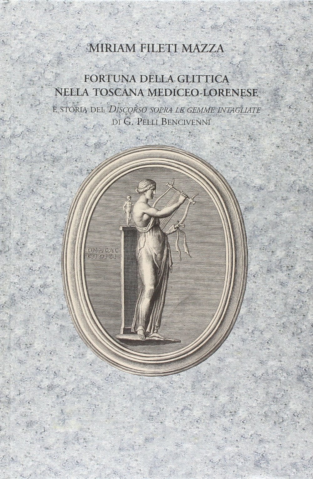 Glittica nella Toscana Mediceo-Lorenese livre art gemmes intagliate