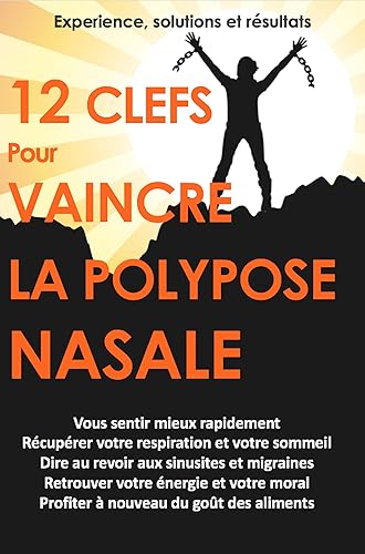 12 Clés pour VAINCRE la polypose nasale: Des Solutions Naturelles pour se Soigner