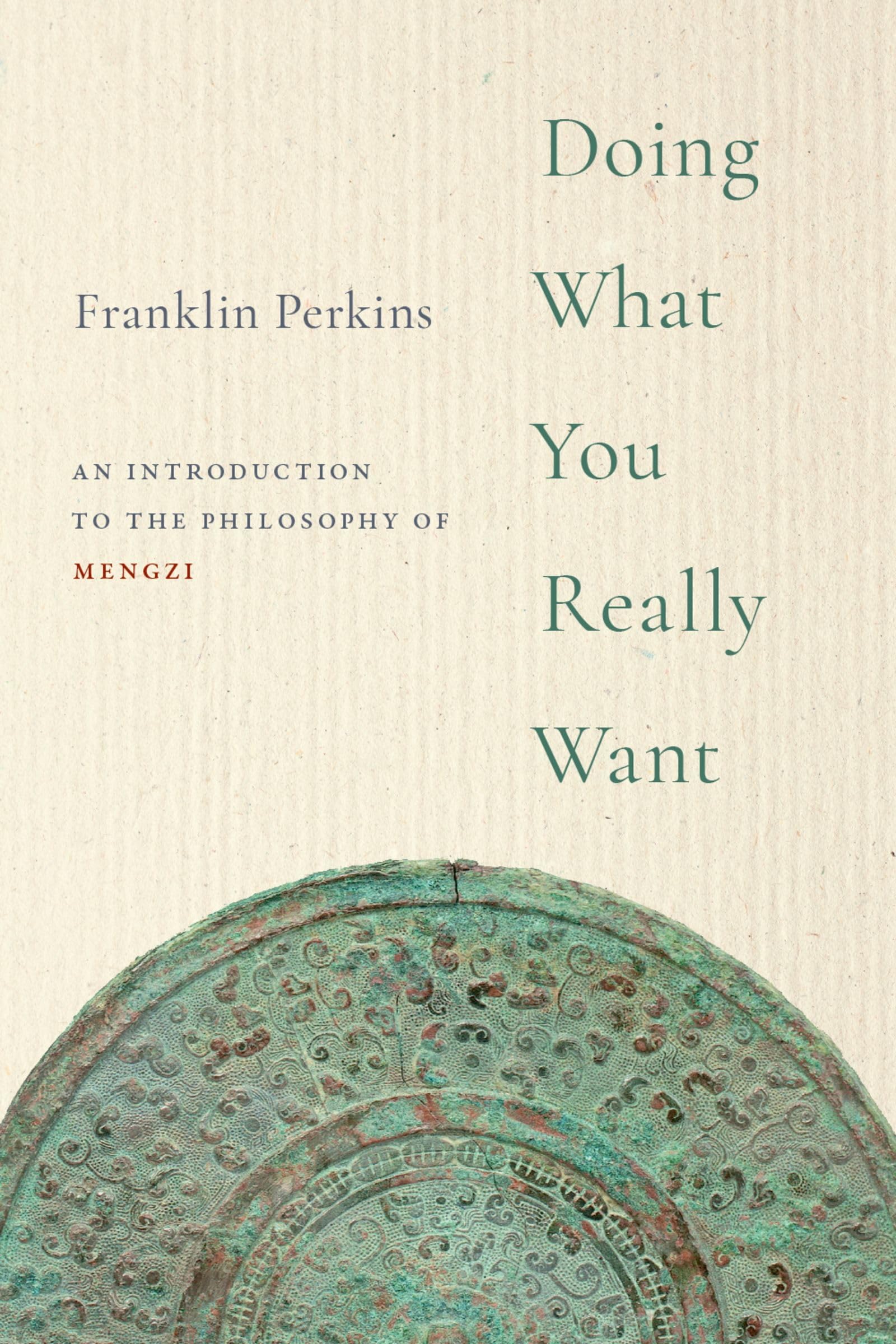 DOING WHAT YOU REALLY WANT: An Introduction to the Philosophy of Mengzi