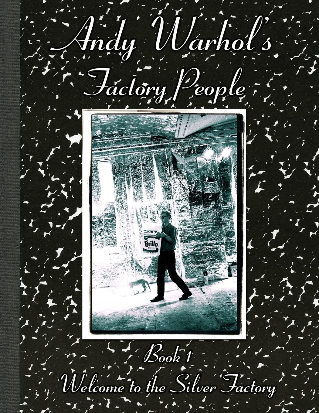 Andy Warhol's Factory People Book I: Welcome to the Silver Factory