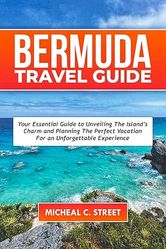 Bermuda Travel Guide 2024: Your Essential Guide to Unveiling the Island's Charm and Planning the Perfect Vacation for an Unforgettable Experience (Explore ... Your Essential Travel Companion Book 32)