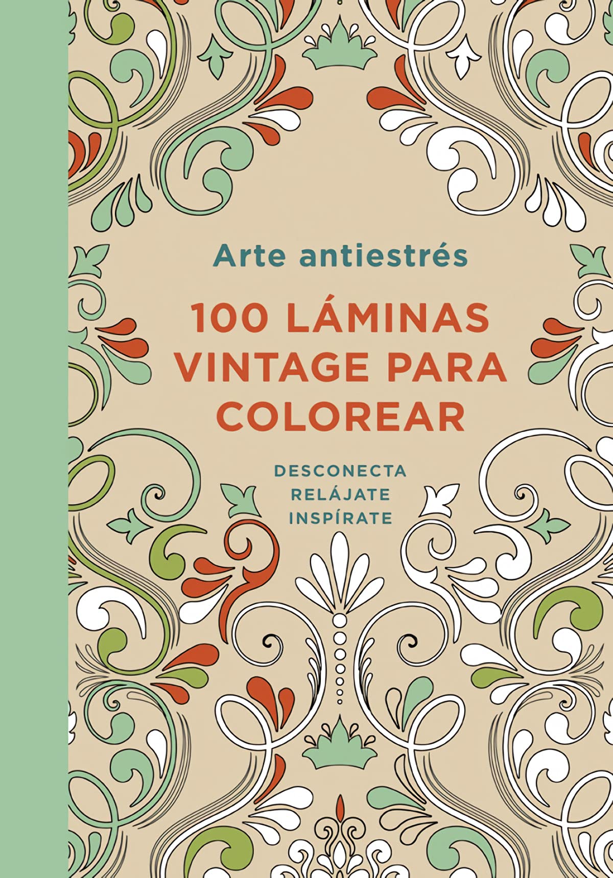 Arte antiestrés / Art anti stress: 100 Láminas Vintage Para Colorear / 100 Vintage Coloring Sheets