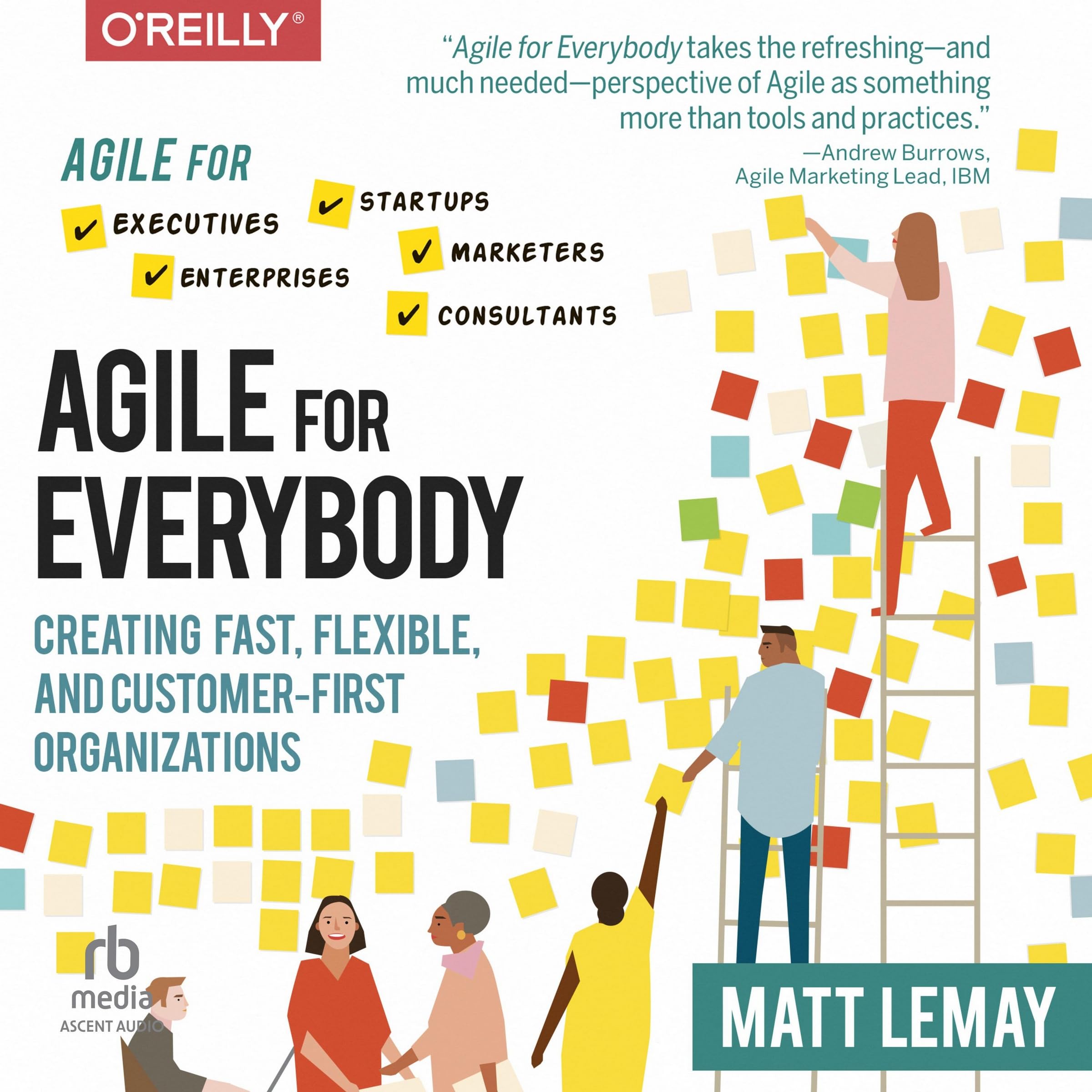 Agile for Everybody: Creating Fast, Flexible, and Customer-First Organizations