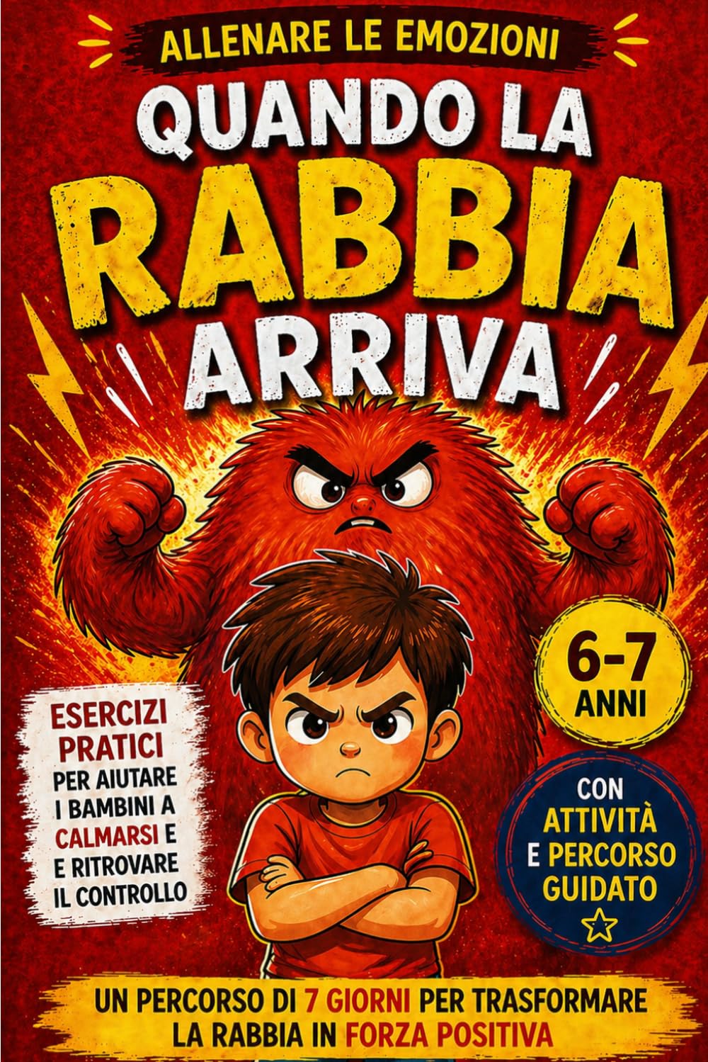 Quando la rabbia arriva: Esercizi pratici per aiutare i bambini 6–7 anni a gestire la rabbia (Allenare le Emozioni)