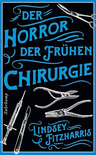 Der Horror der frühen Chirurgie: Von der Autorin des Bestsellers »Der Horror der frühen Medizin« (suhrkamp taschenbuch)