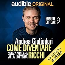 Come diventare ricchi (senza vincere alla lotteria): Minuti efficaci 