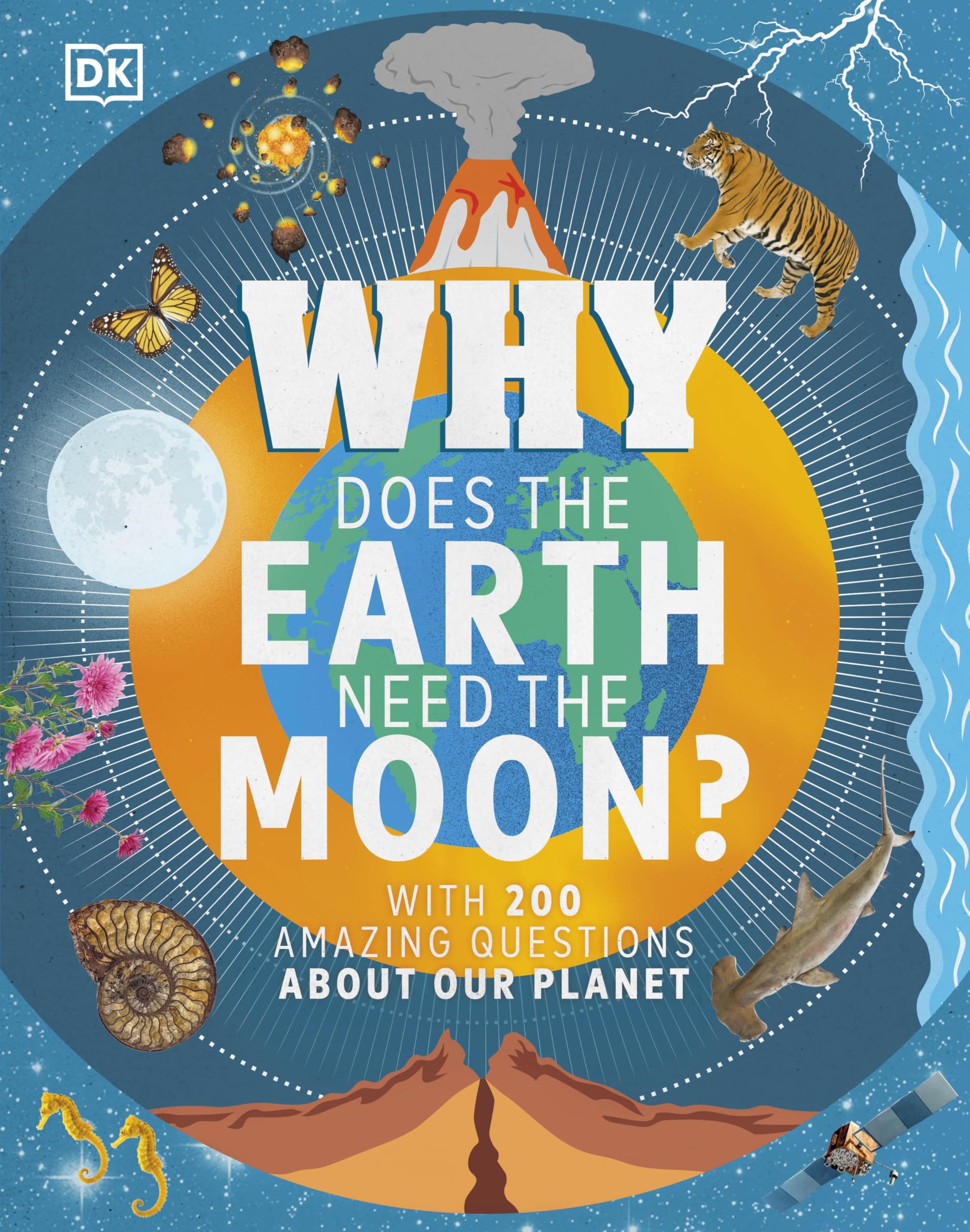 Why Does the Earth Need the Moon?: With 200 Amazing Questions About Our Planet (Why? Series)