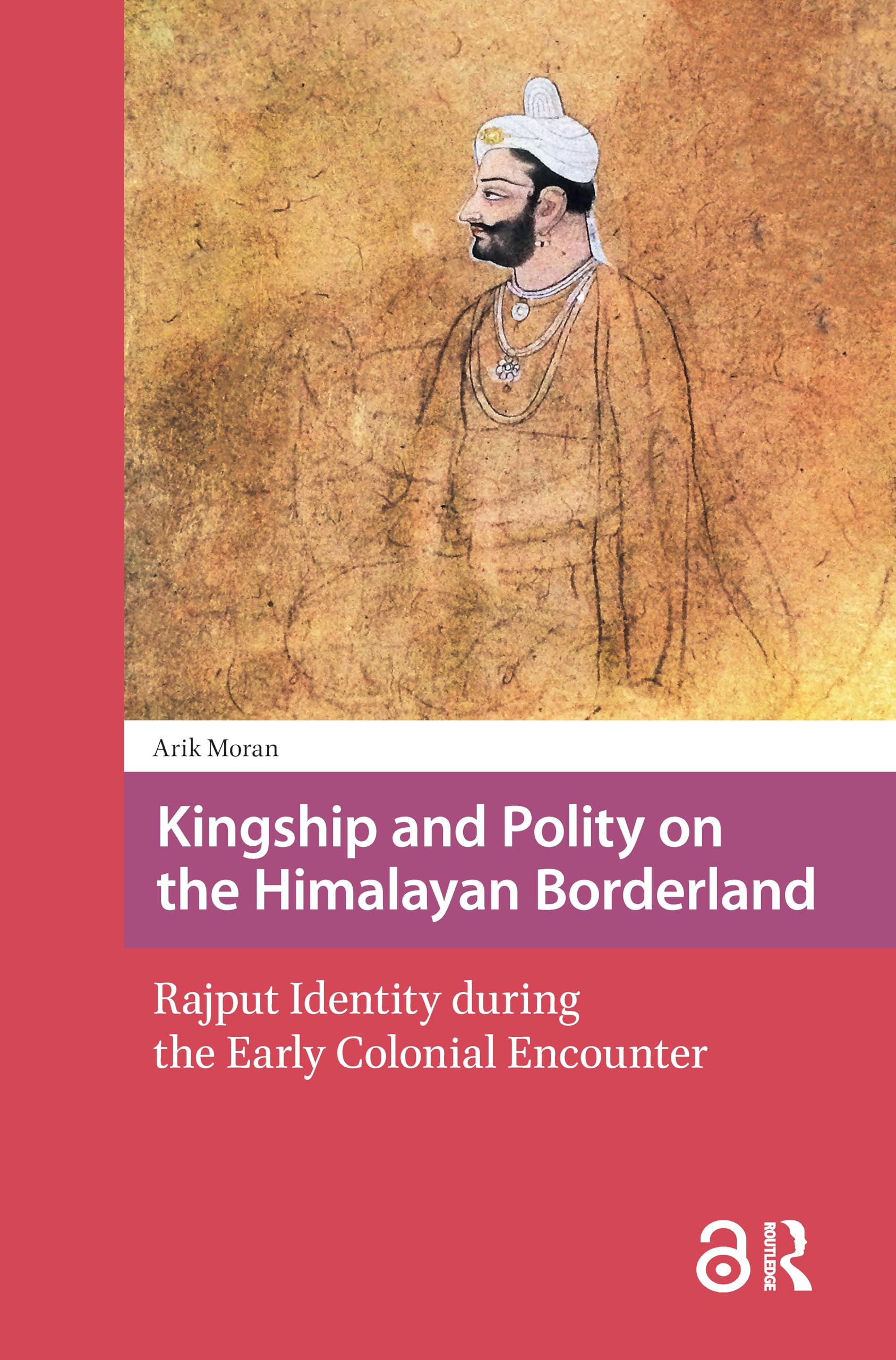 Kingship and Polity on the Himalayan Borderland: Rajput Identity during the Early Colonial Encounter