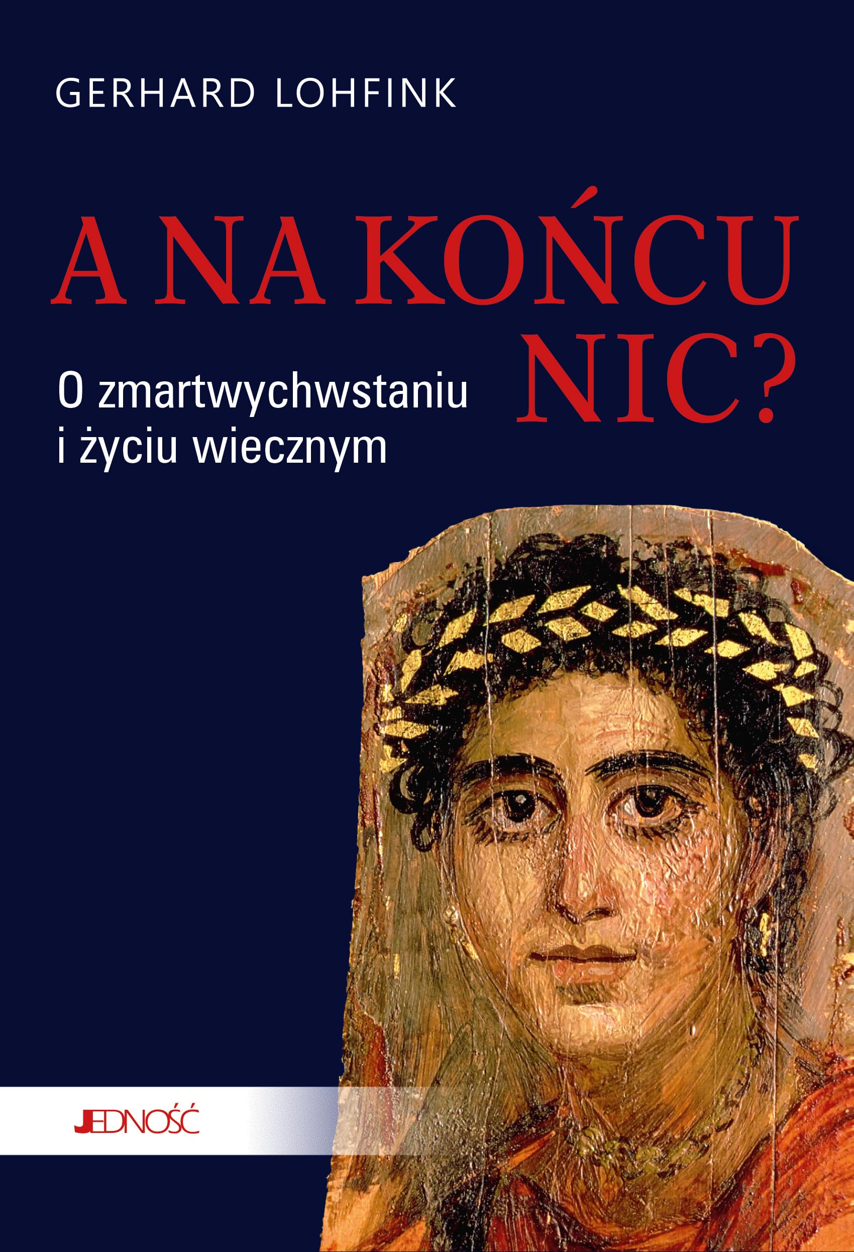 A NA KOŃCU NIC?: O zmartwychwstaniu i życiu wiecznym