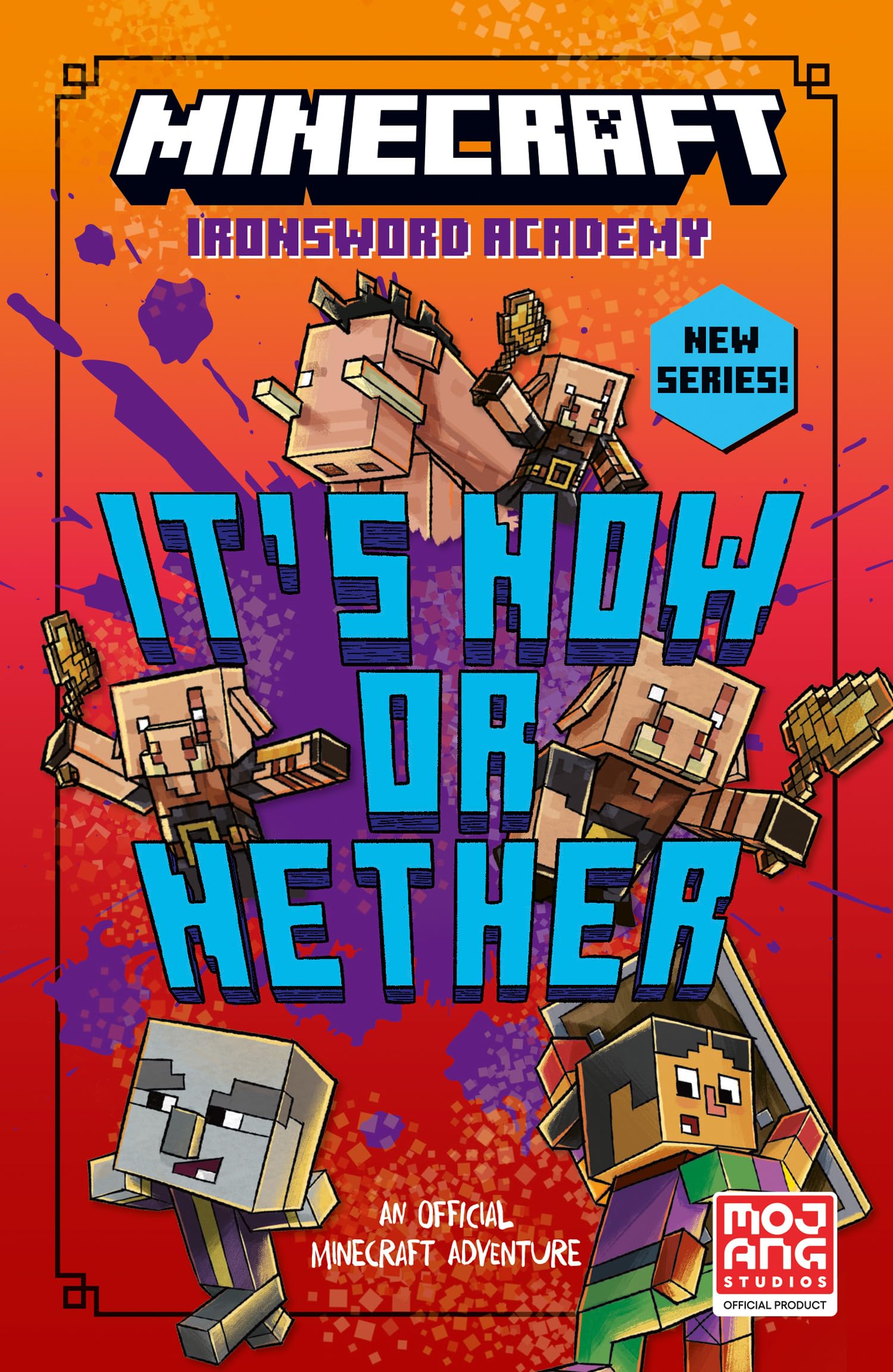 Minecraft: It’s Now or Nether: Official illustrated LitRPG children’s gaming fiction – perfect for fans of A Minecraft Movie and kids aged 6, 7, 8 & 9!: Book 2 (Ironsword Academy)