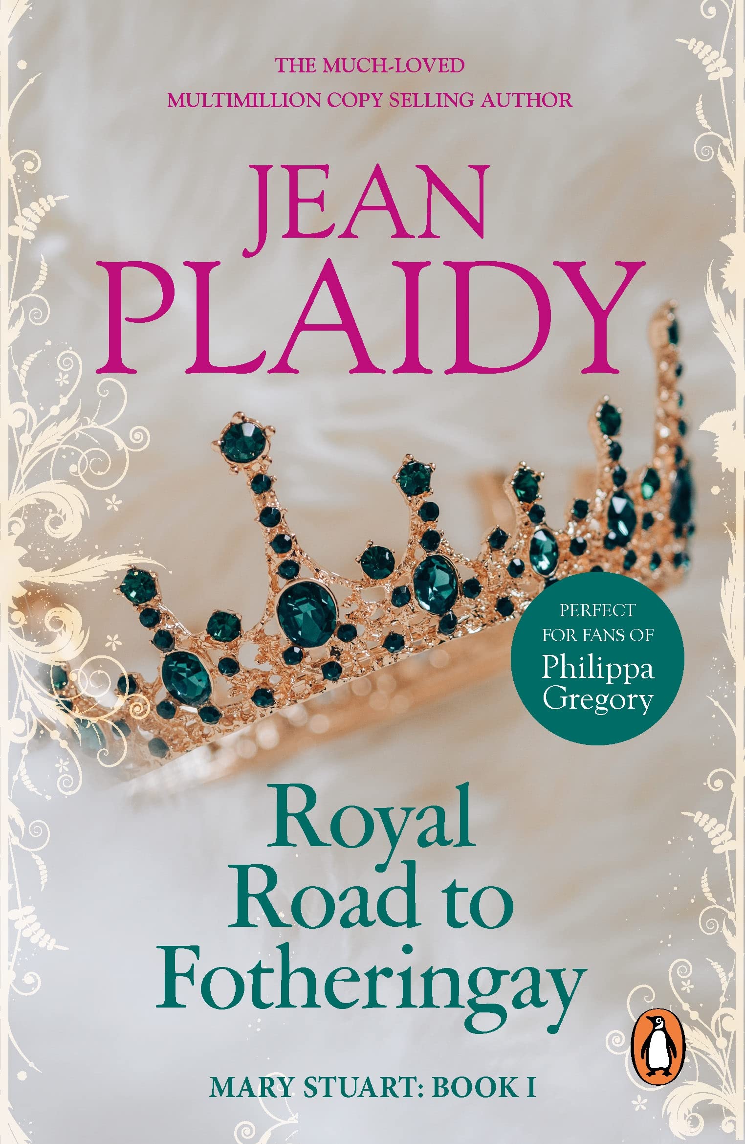 Royal Road to Fotheringay: the enthralling and engrossing story of one of history’s most mysterious of monarchs from the Queen of British historical fiction (Mary Stuart Book 1)