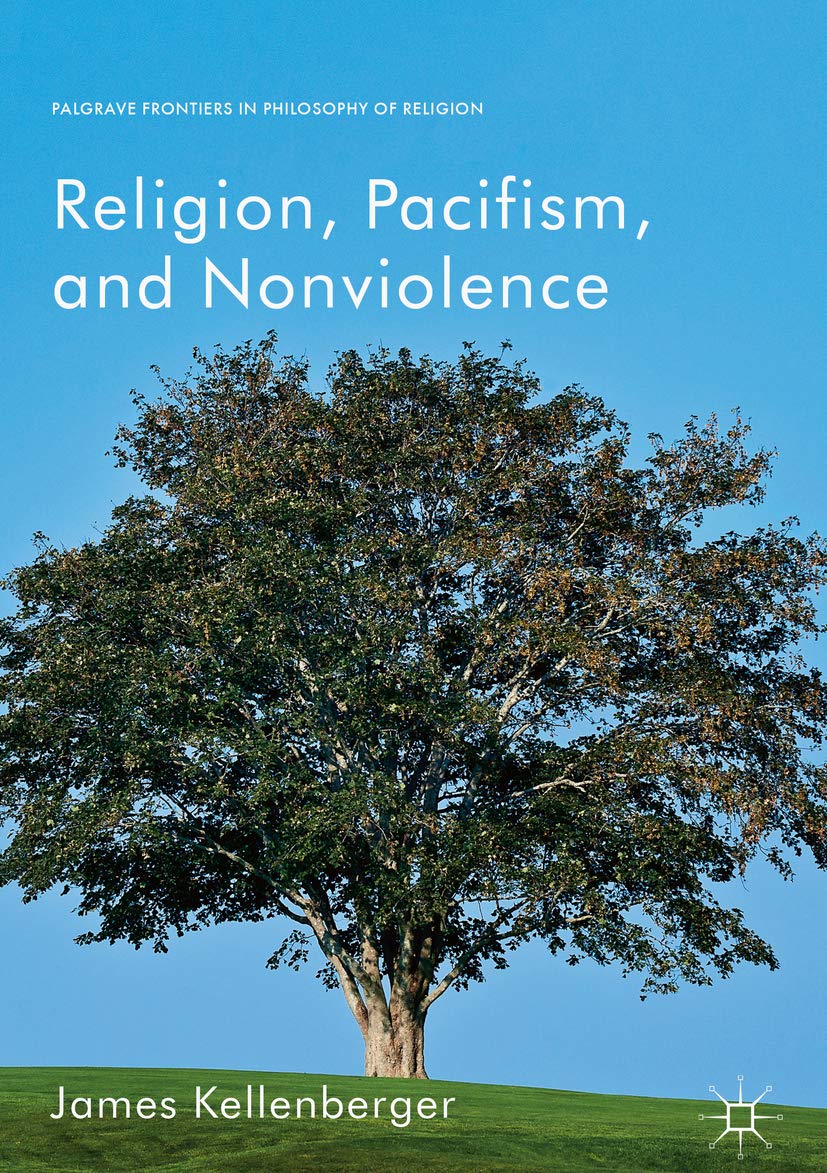 Religion, Pacifism, and Nonviolence (Palgrave Frontiers in Philosophy of Religion)