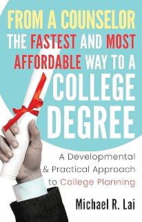 From a Counselor: The Fastest and Most Affordable Way to a College Degree: A Developmental and Practical Approach to College Planning