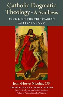 Catholic Dogmatic Theology: A Synthesis: Book 1, On the Trinitarian Mystery of God (Thomistic Ressourcement Series)