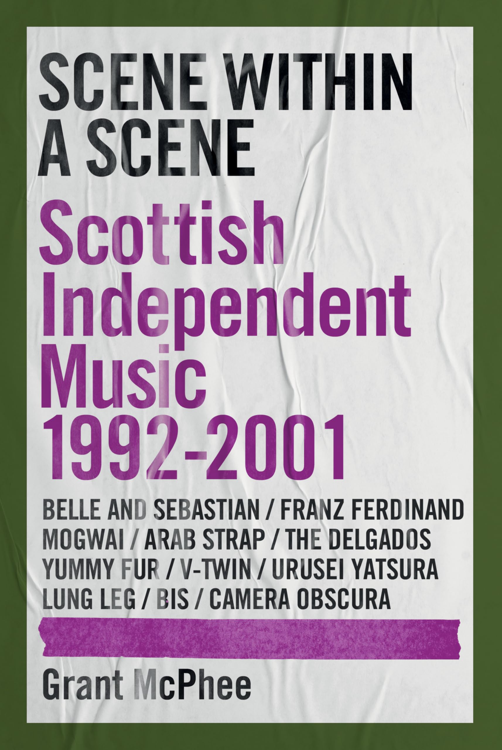 Scene Within A Scene: Scottish Independent Music 1992-2001: 2 (Grant Mcphee's Scottish Indie Scenes)