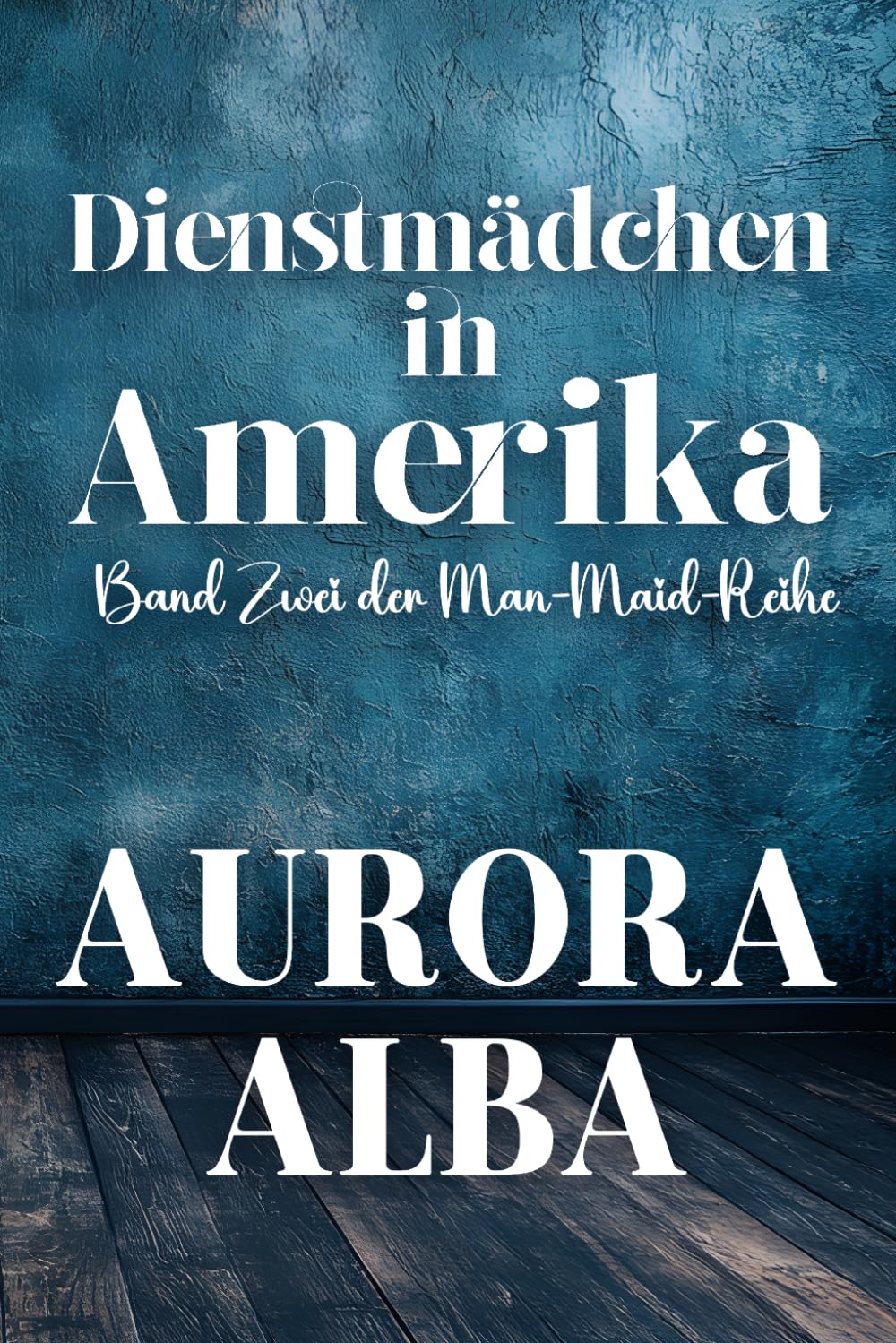 Dienstmädchen im Amerika: Band Zwei der Man-Maid-Reihe (Deutschsprachige Ausgaben (German Translated Editions))