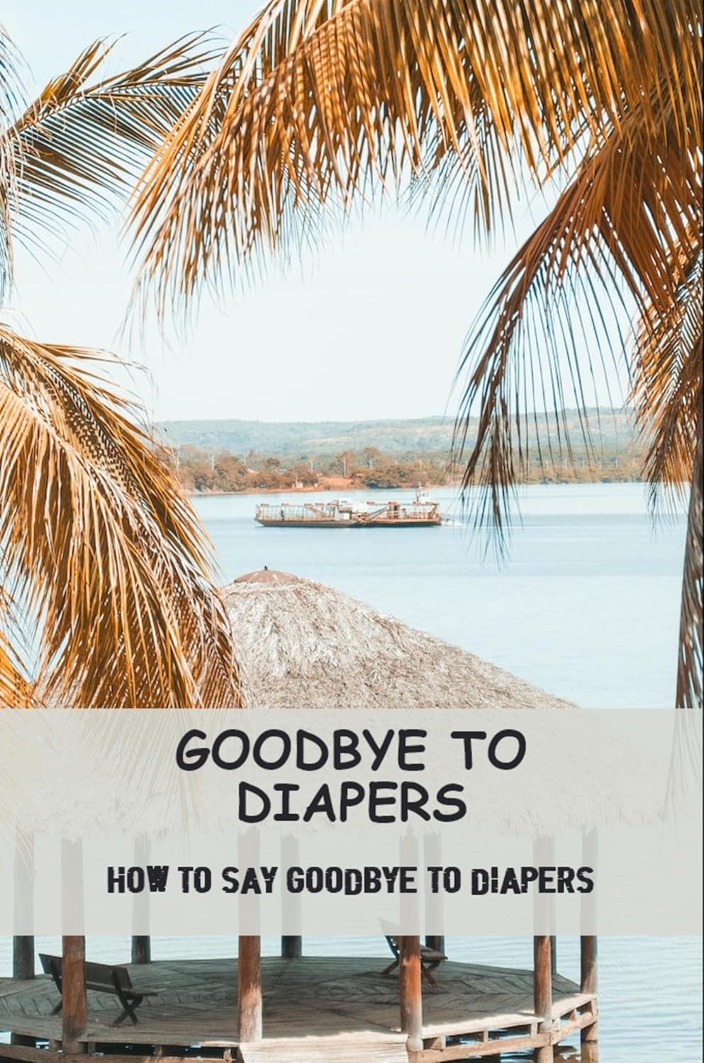 Goodbye To Diapers How To Say Goodbye To Diapers Kindle edition by