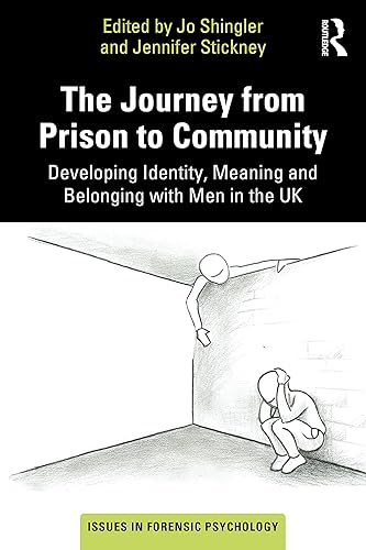 The Journey from Prison to Community: Developing Identity, Meaning and Belonging with Men in the UK (Issues in Forensic Psychology)