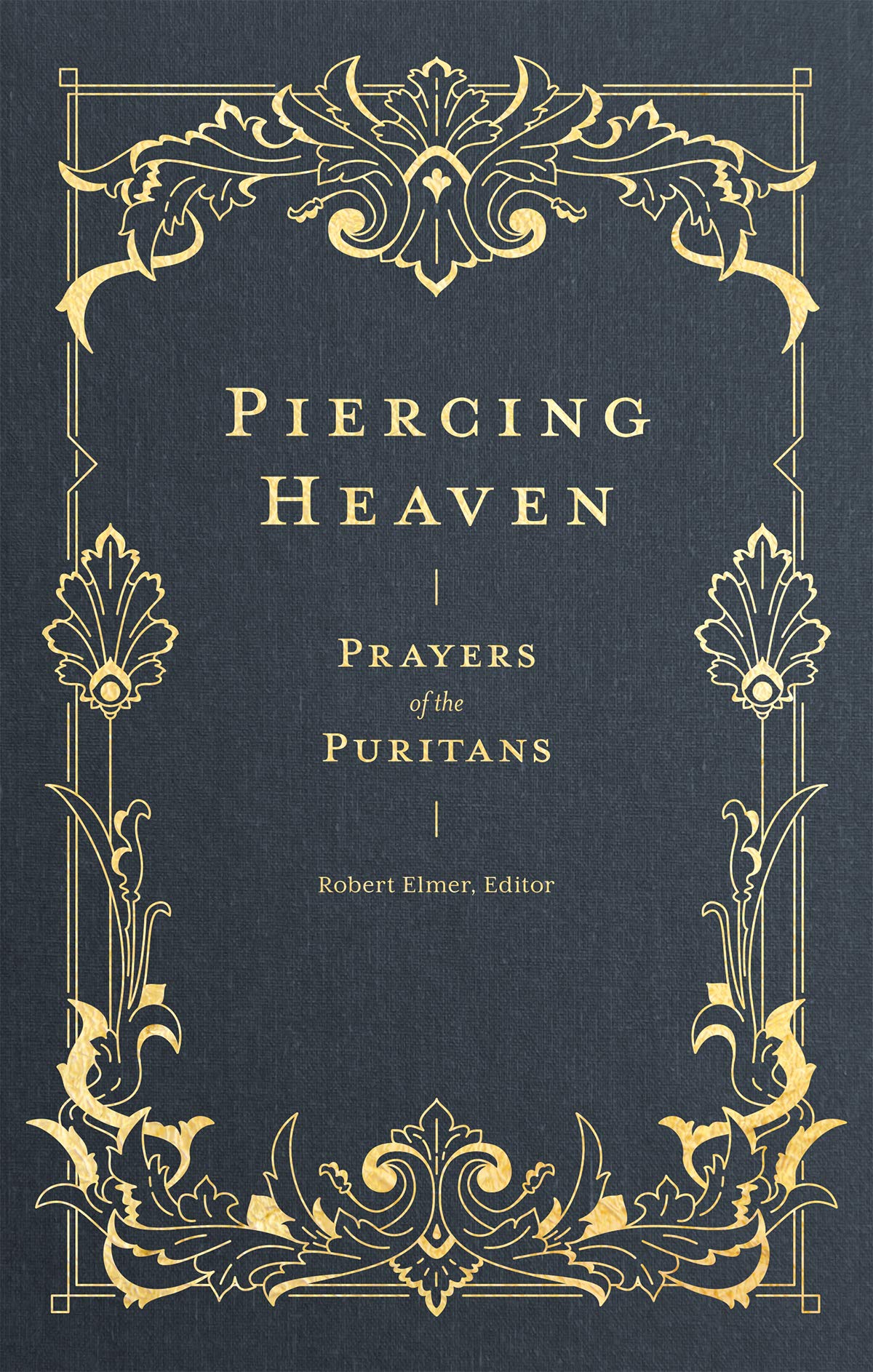 Piercing Heaven: Prayers of the Puritans (Prayers of the Church) Kindle Edition